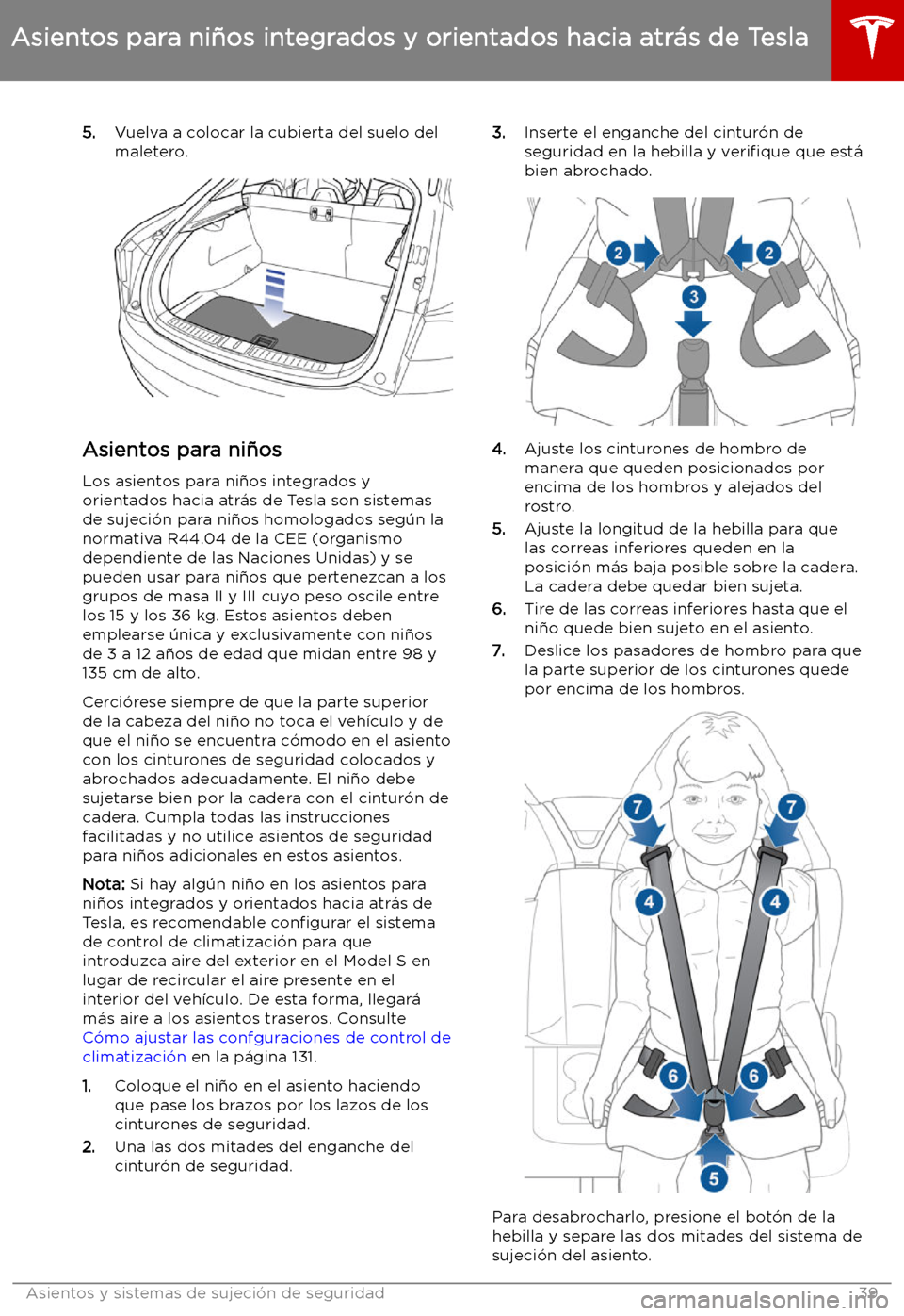 TESLA MODEL S 2019  Manual del propietario (in Spanish) 5.Vuelva a colocar la cubierta del suelo del
maletero.
Asientos para ni