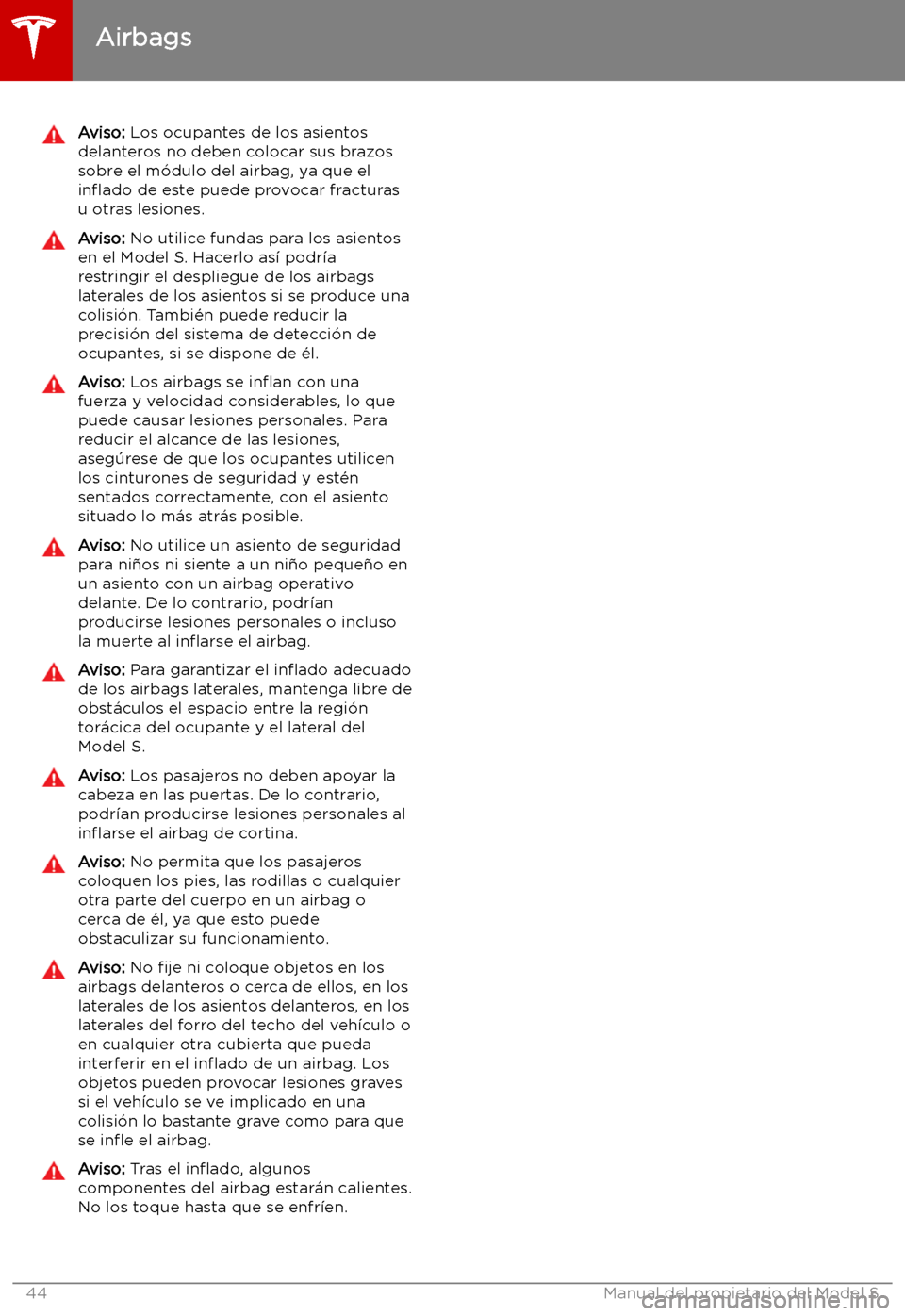 TESLA MODEL S 2019  Manual del propietario (in Spanish) Aviso: Los ocupantes de los asientos
delanteros no deben colocar sus brazos
sobre el m