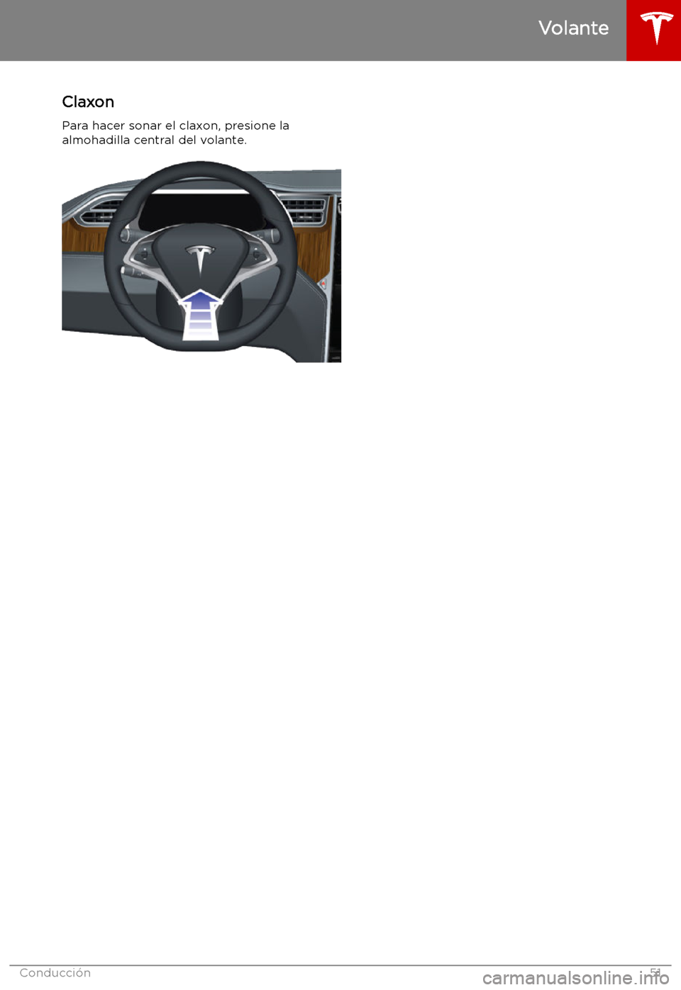 TESLA MODEL S 2019  Manual del propietario (in Spanish) Claxon
Para hacer sonar el claxon, presione la almohadilla central del volante.
Volante
Conducci