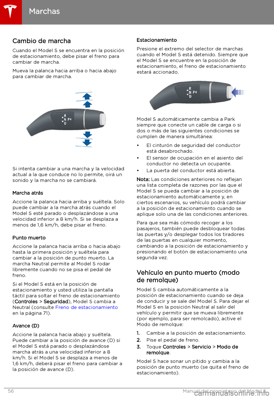 TESLA MODEL S 2019  Manual del propietario (in Spanish) Marchas
Cambio de marcha
Cuando el Model S se encuentra en la posici