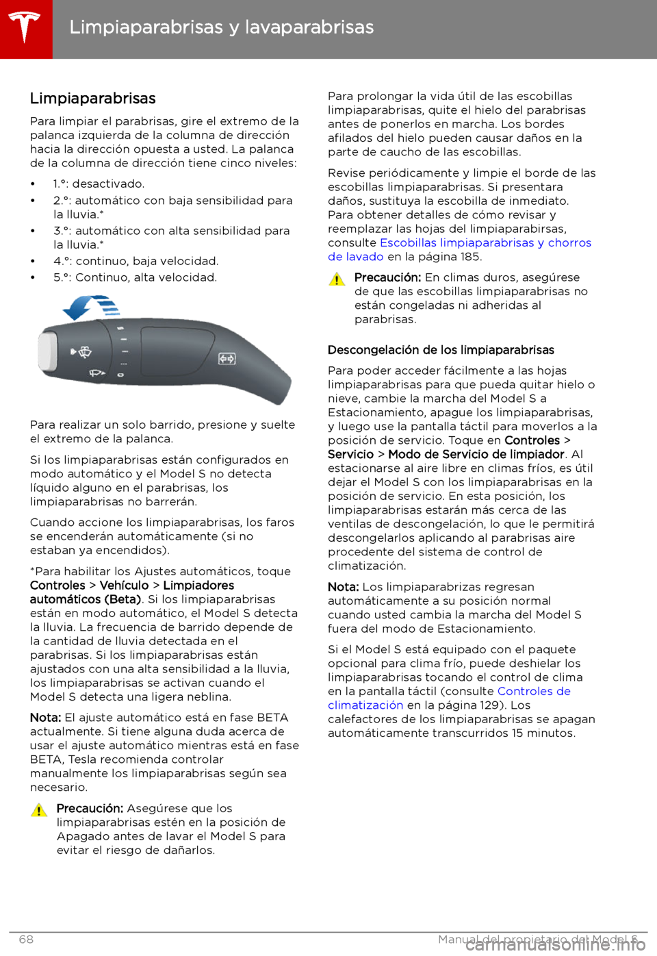 TESLA MODEL S 2019  Manual del propietario (in Spanish) Limpiaparabrisas y lavaparabrisas
Limpiaparabrisas
Para limpiar el parabrisas, gire el extremo de la
palanca izquierda de la columna de direcci