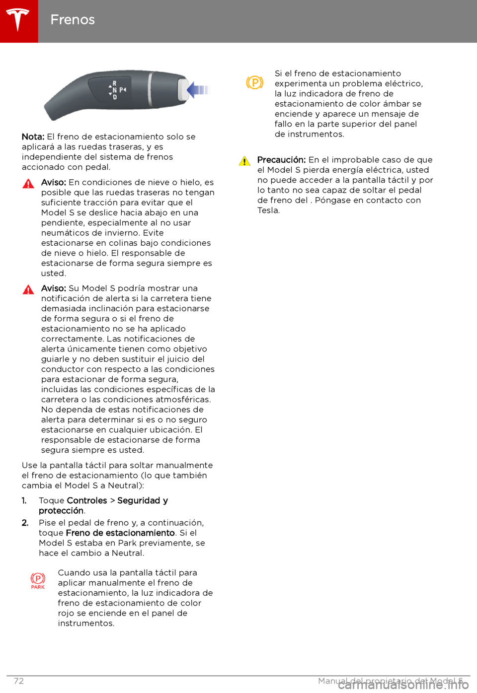 TESLA MODEL S 2019  Manual del propietario (in Spanish) Nota: El freno de estacionamiento solo se
aplicar