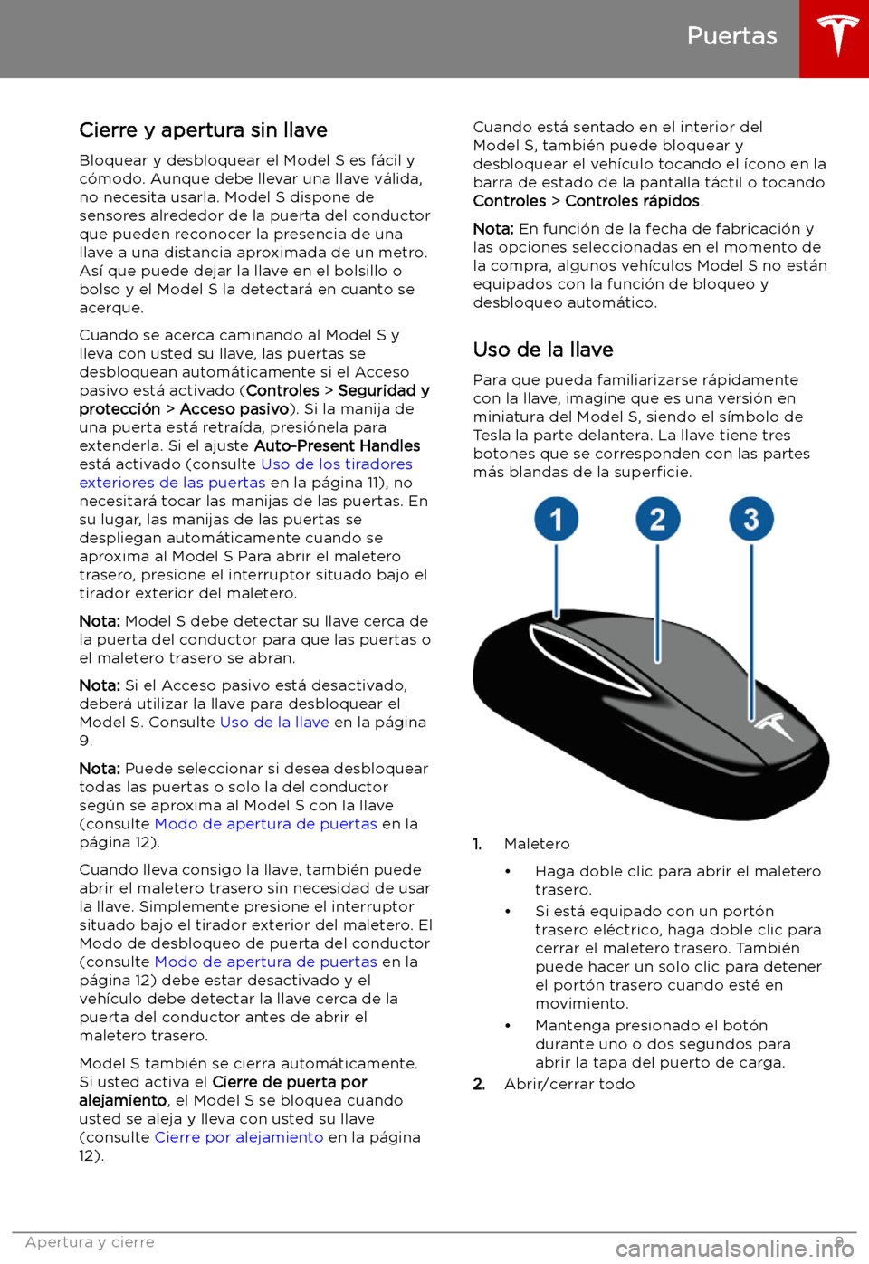 TESLA MODEL S 2019  Manual del propietario (in Spanish) Apertura y cierre
Puertas
Cierre y apertura sin llave Bloquear y desbloquear el Model S es f