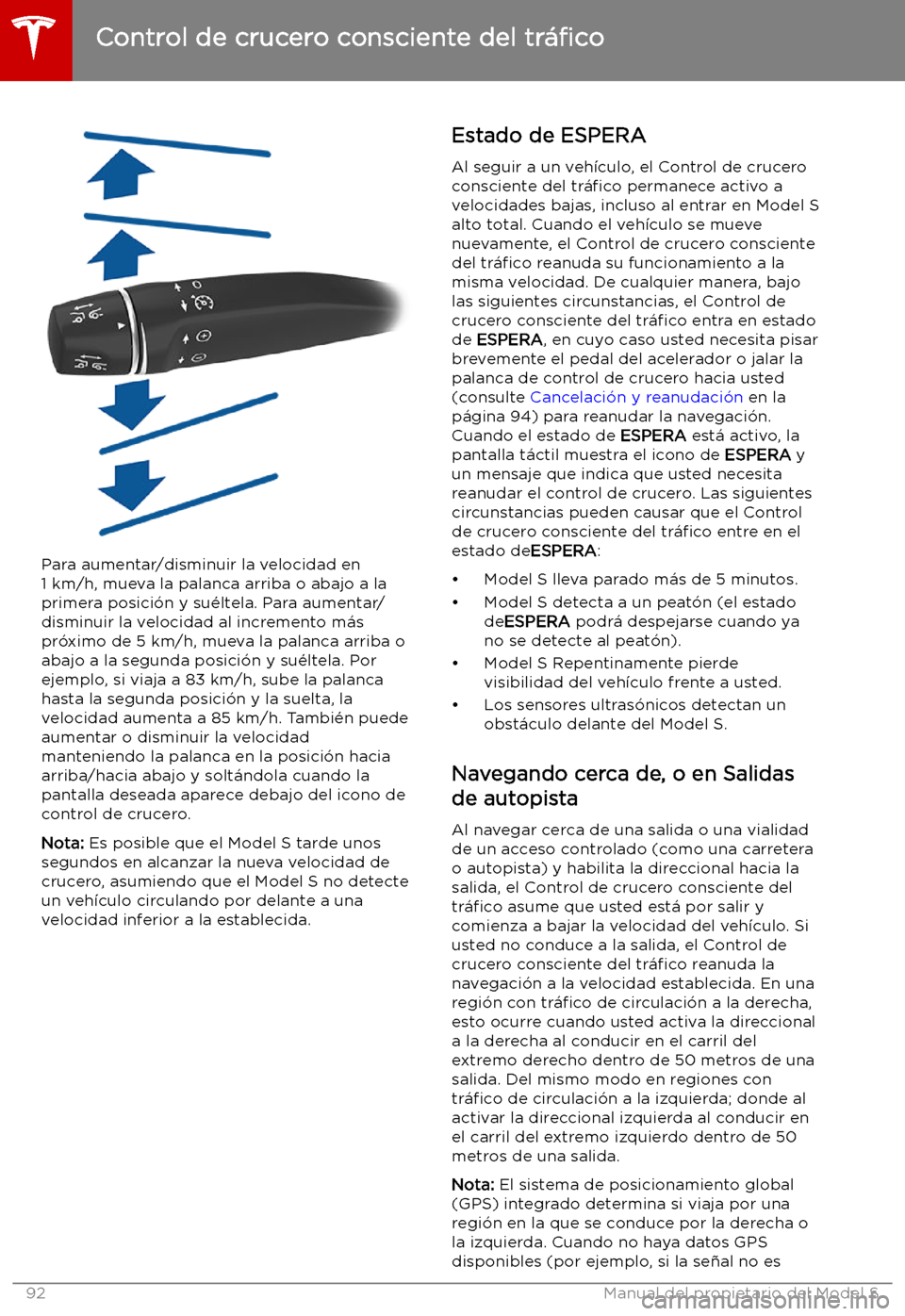 TESLA MODEL S 2019  Manual del propietario (in Spanish) Para aumentar/disminuir la velocidad en
1 km/h, mueva la palanca arriba o abajo a la primera posici