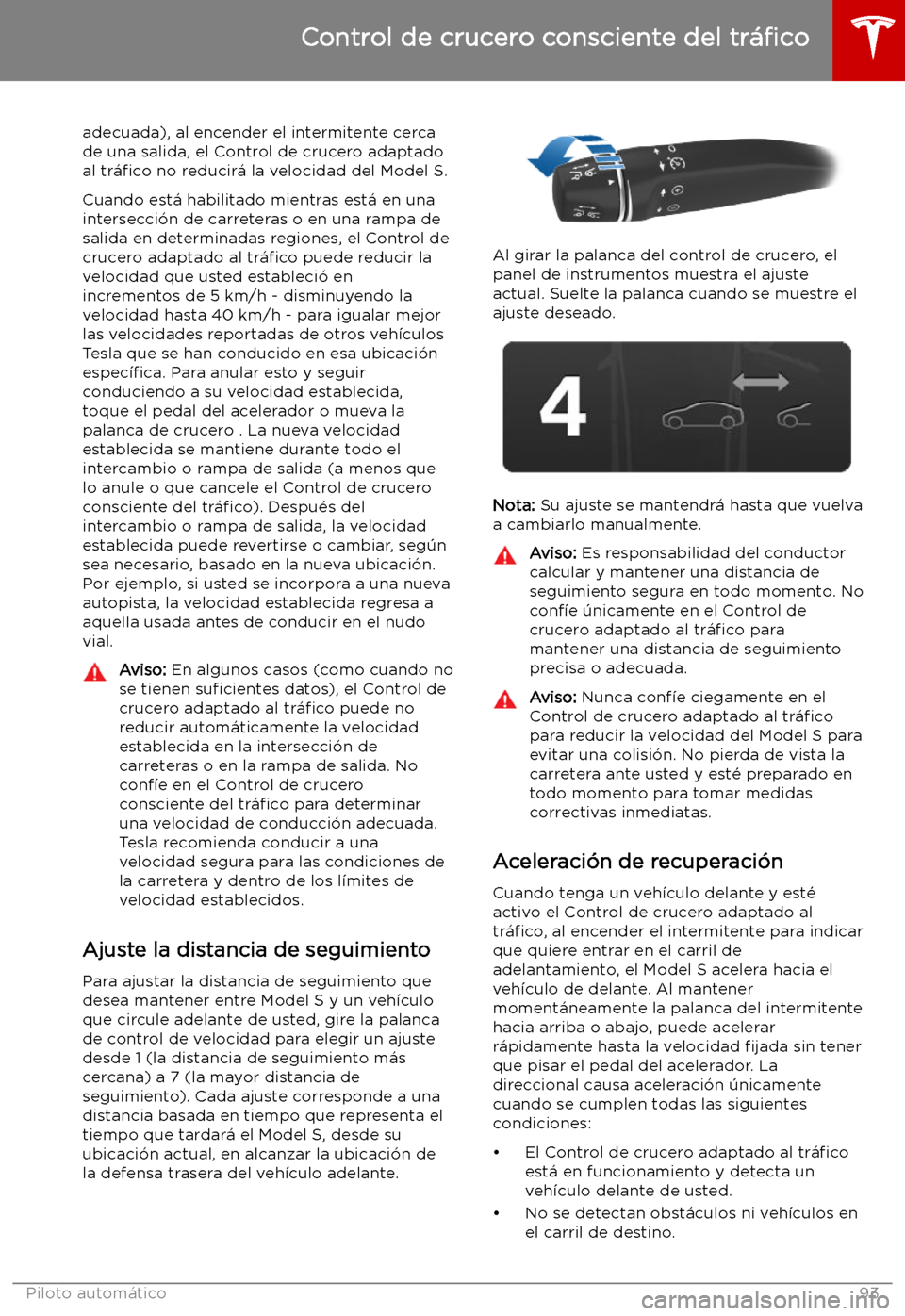 TESLA MODEL S 2019  Manual del propietario (in Spanish) adecuada), al encender el intermitente cercade una salida, el Control de crucero adaptado
al  tr