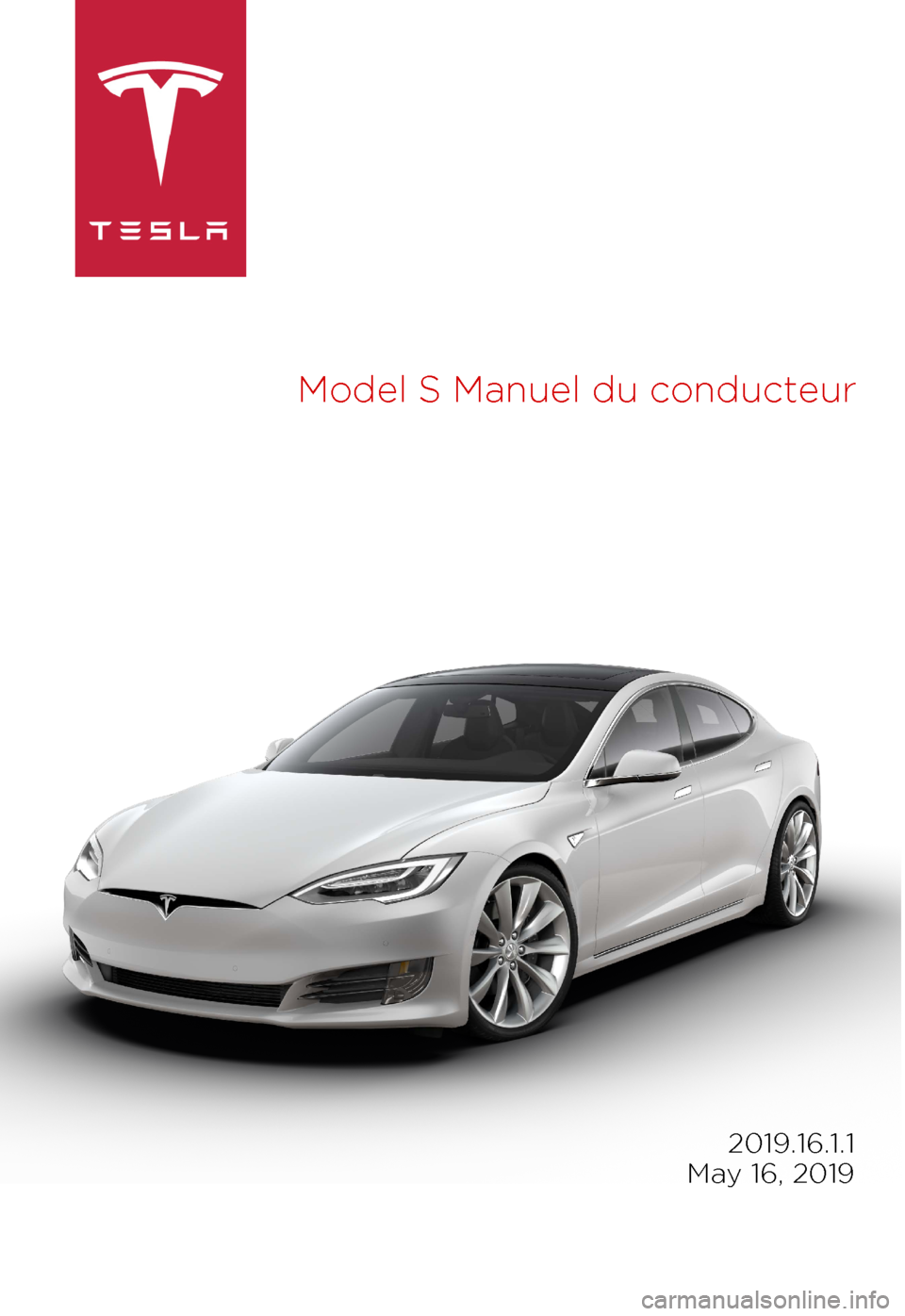 TESLA MODEL S 2019 Manuel du propriétaire (in French) Model
S Manuel du conducteur 2019.16.1.1
May 16, 2019 TESLA MODEL S 2019 Manuel du propriétaire (in French) Model
S Manuel du conducteur 2019.16.1.1
May 16, 2019