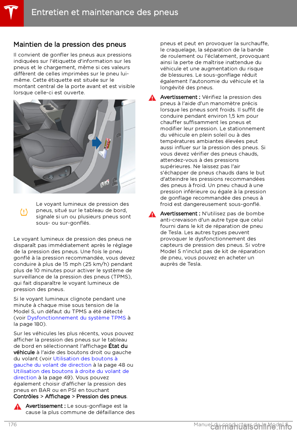 TESLA MODEL S 2019 Manuel du propriétaire (in French) Entretien et maintenance des pneus
Maintien de la pression des pneus Il convient de gon TESLA MODEL S 2019 Manuel du propriétaire (in French) Entretien et maintenance des pneus
Maintien de la pression des pneus Il convient de gon