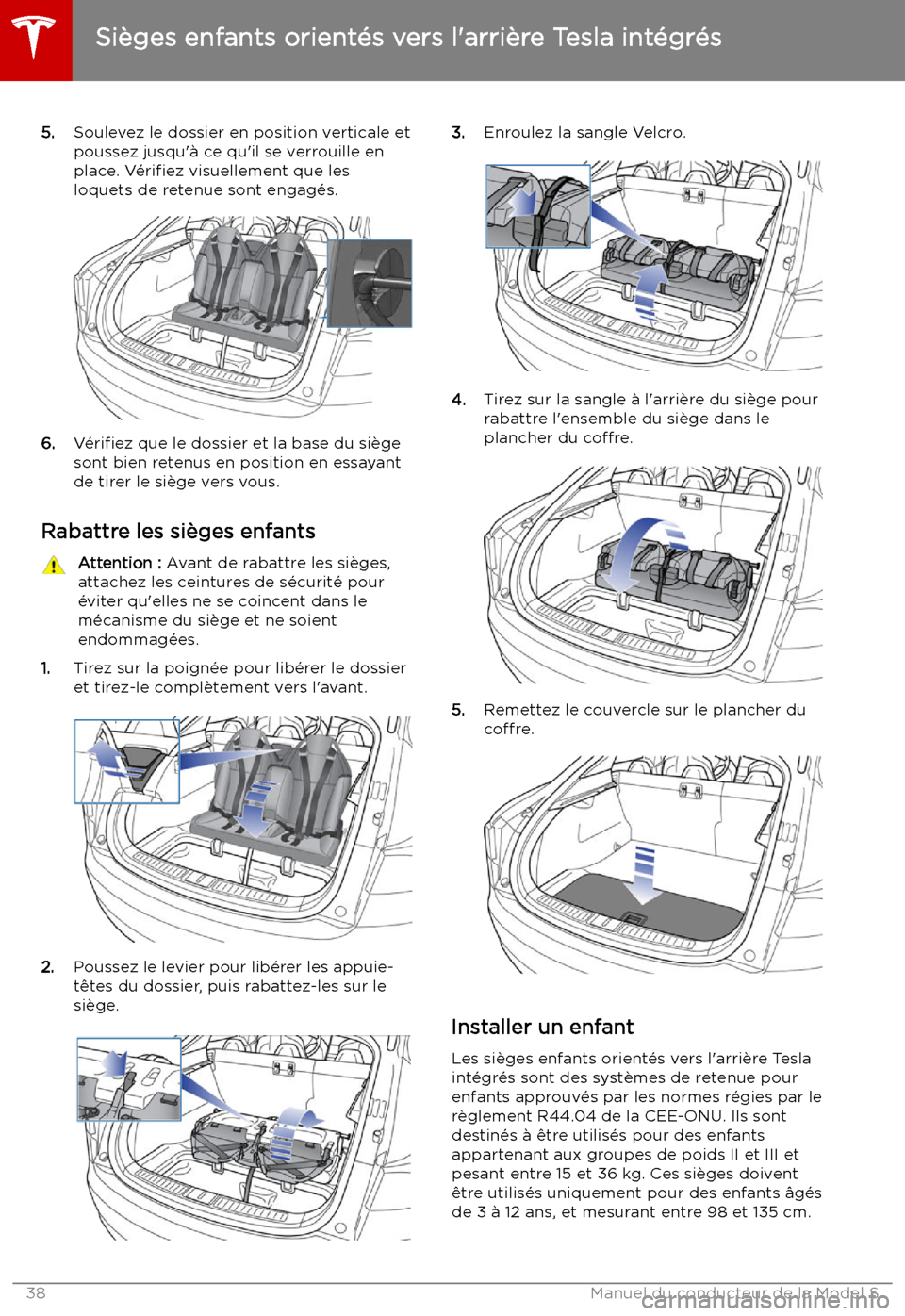 TESLA MODEL S 2019 Manuel du propriétaire (in French) 5.Soulevez le dossier en position verticale et
poussez jusqu TESLA MODEL S 2019 Manuel du propriétaire (in French) 5.Soulevez le dossier en position verticale et
poussez jusqu