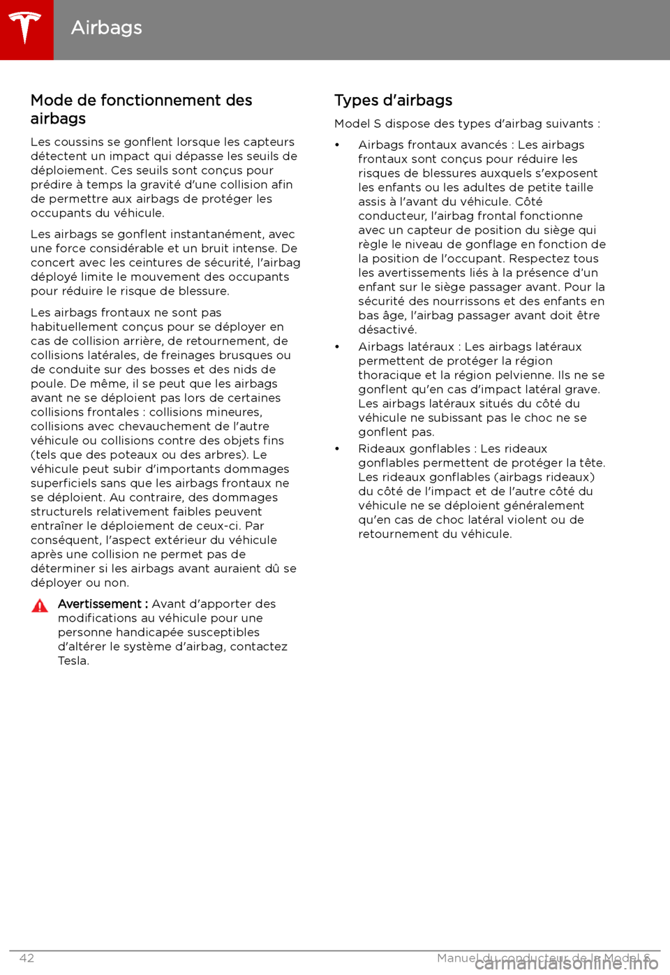 TESLA MODEL S 2019 Manuel du propriétaire (in French) Mode de fonctionnement des
airbags
Les coussins se gon TESLA MODEL S 2019 Manuel du propriétaire (in French) Mode de fonctionnement des
airbags
Les coussins se gon
