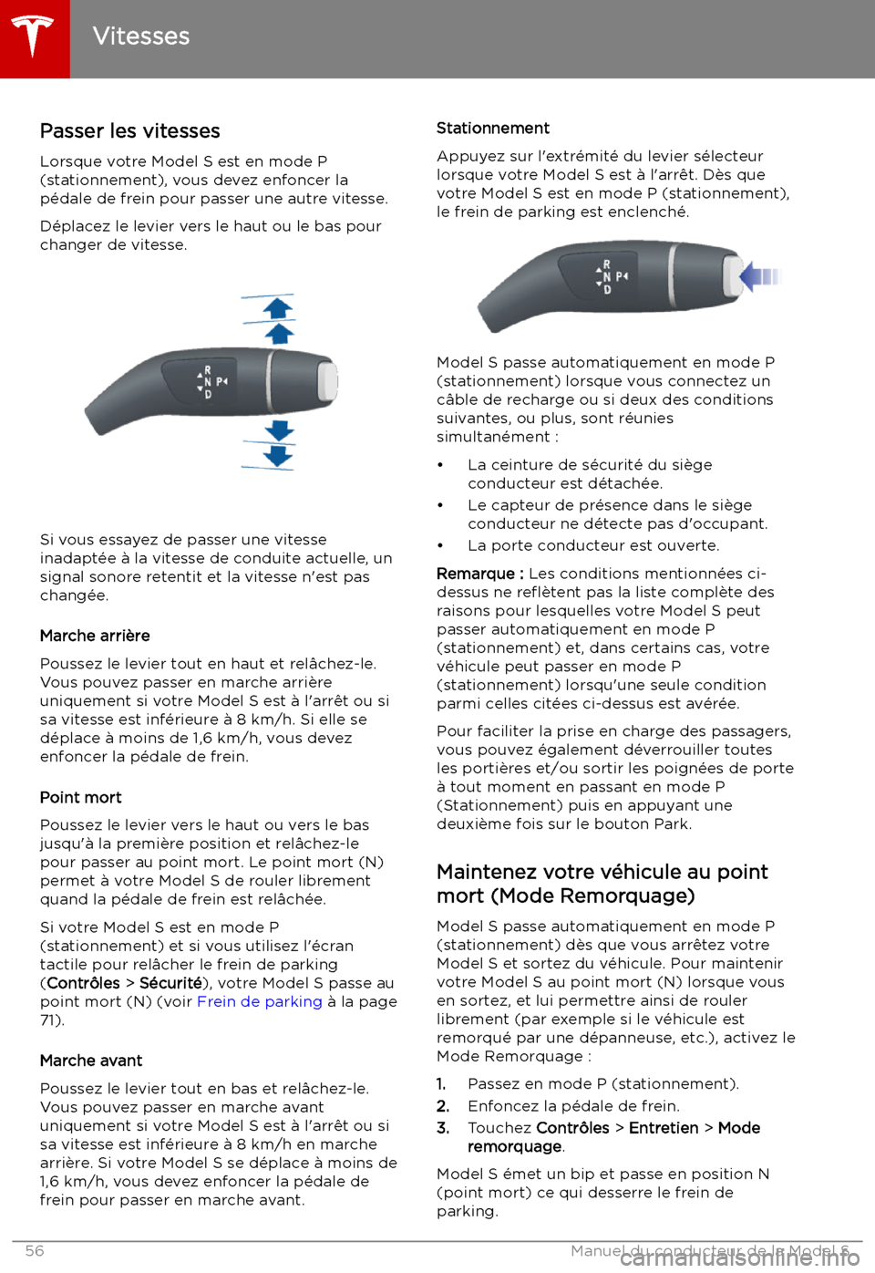 TESLA MODEL S 2019 Manuel du propriétaire (in French) Vitesses
Passer les vitesses Lorsque votre Model S est en mode P
(stationnement), vous devez enfoncer la
p TESLA MODEL S 2019 Manuel du propriétaire (in French) Vitesses
Passer les vitesses Lorsque votre Model S est en mode P
(stationnement), vous devez enfoncer la
p