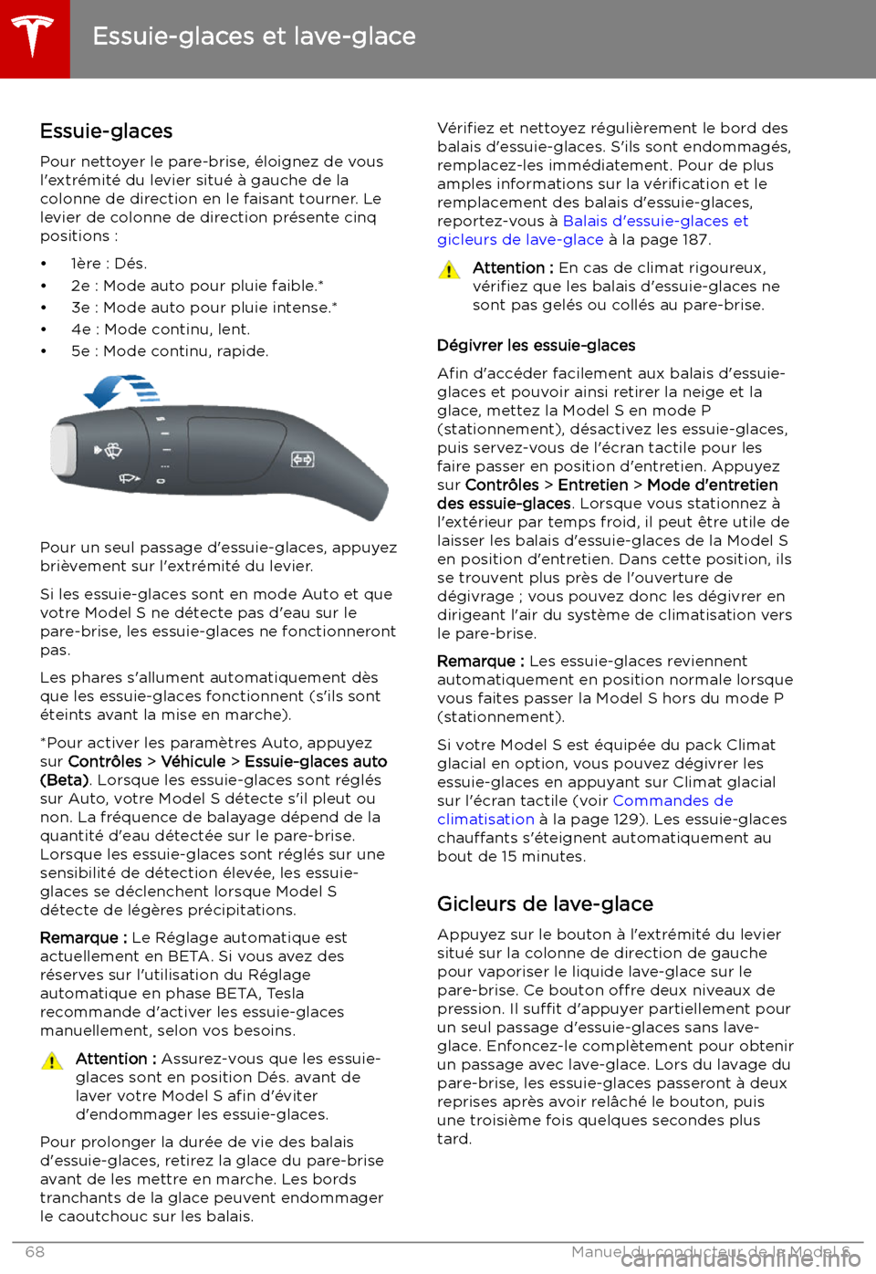 TESLA MODEL S 2019 Manuel du propriétaire (in French) Essuie-glaces et lave-glace
Essuie-glaces
Pour nettoyer le pare-brise, TESLA MODEL S 2019 Manuel du propriétaire (in French) Essuie-glaces et lave-glace
Essuie-glaces
Pour nettoyer le pare-brise,