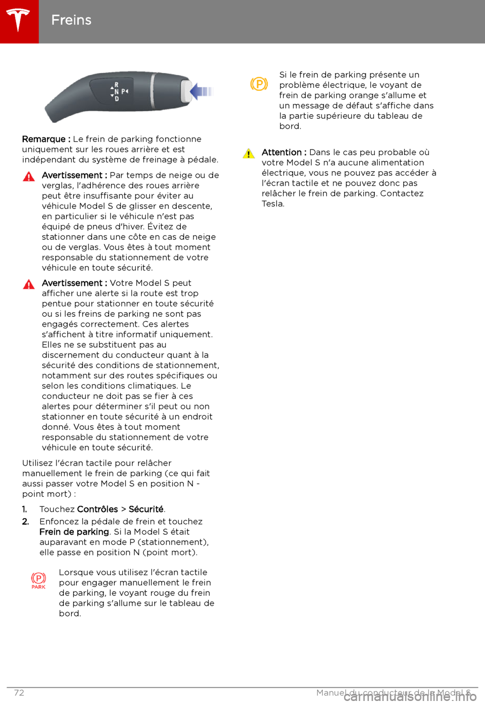 TESLA MODEL S 2019 Manuel du propriétaire (in French) Remarque : Le frein de parking fonctionne
uniquement sur les roues arri TESLA MODEL S 2019 Manuel du propriétaire (in French) Remarque : Le frein de parking fonctionne
uniquement sur les roues arri