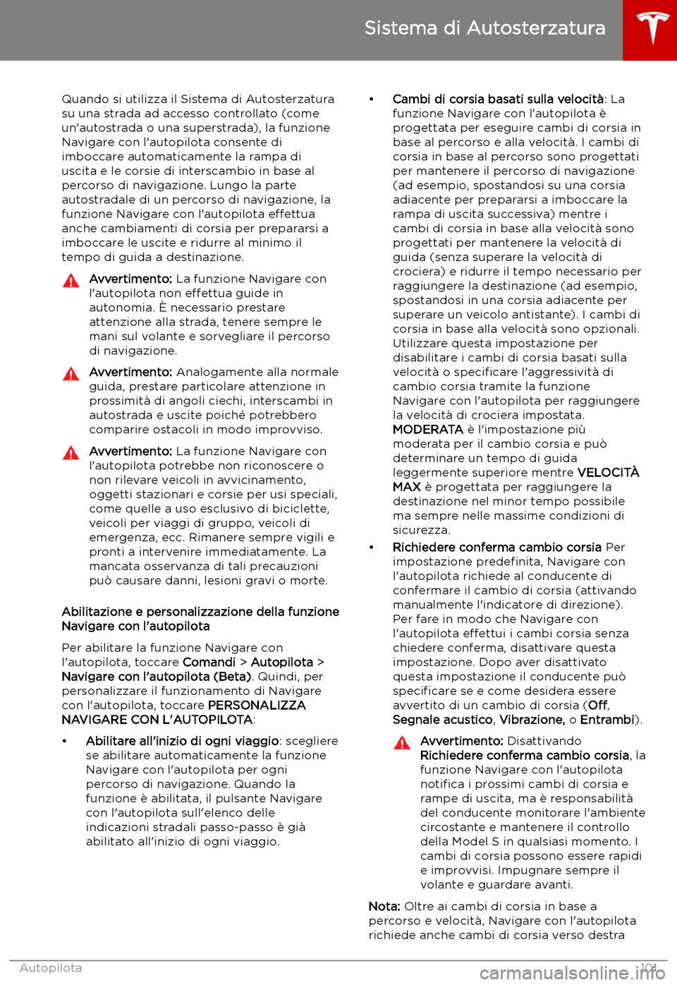 TESLA MODEL S 2019 Manuale del proprietario (in Italian) Quando si utilizza il Sistema di Autosterzatura
su una strada ad accesso controllato (come
un TESLA MODEL S 2019 Manuale del proprietario (in Italian) Quando si utilizza il Sistema di Autosterzatura
su una strada ad accesso controllato (come
un