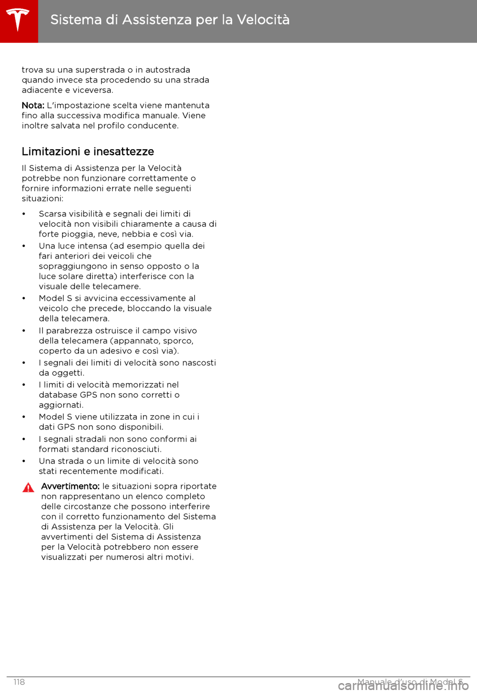 TESLA MODEL S 2019 Manuale del proprietario (in Italian) trova su una superstrada o in autostrada
quando invece sta procedendo su una strada
adiacente e viceversa.
Nota: L TESLA MODEL S 2019 Manuale del proprietario (in Italian) trova su una superstrada o in autostrada
quando invece sta procedendo su una strada
adiacente e viceversa.
Nota: L