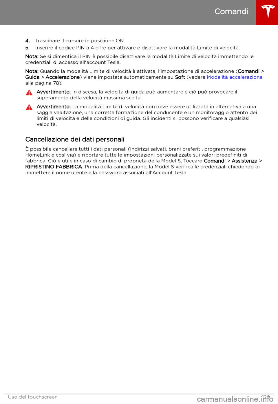 TESLA MODEL S 2019 Manuale del proprietario (in Italian) 4.Trascinare il cursore in posizione ON.
5. Inserire il codice PIN a 4 cifre per attivare e disattivare la modalit TESLA MODEL S 2019 Manuale del proprietario (in Italian) 4.Trascinare il cursore in posizione ON.
5. Inserire il codice PIN a 4 cifre per attivare e disattivare la modalit