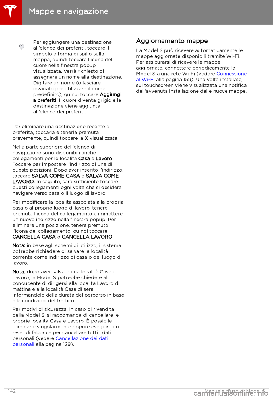 TESLA MODEL S 2019 Manuale del proprietario (in Italian) Per aggiungere una destinazione
all TESLA MODEL S 2019 Manuale del proprietario (in Italian) Per aggiungere una destinazione
all
