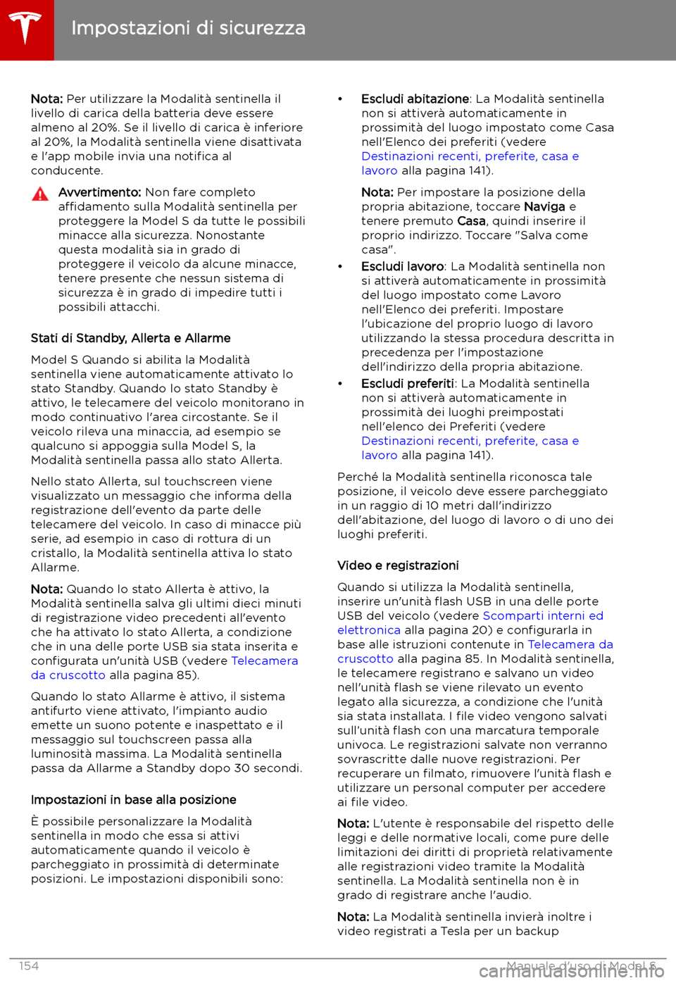 TESLA MODEL S 2019 Manuale del proprietario (in Italian) Nota: Per utilizzare la Modalit TESLA MODEL S 2019 Manuale del proprietario (in Italian) Nota: Per utilizzare la Modalit