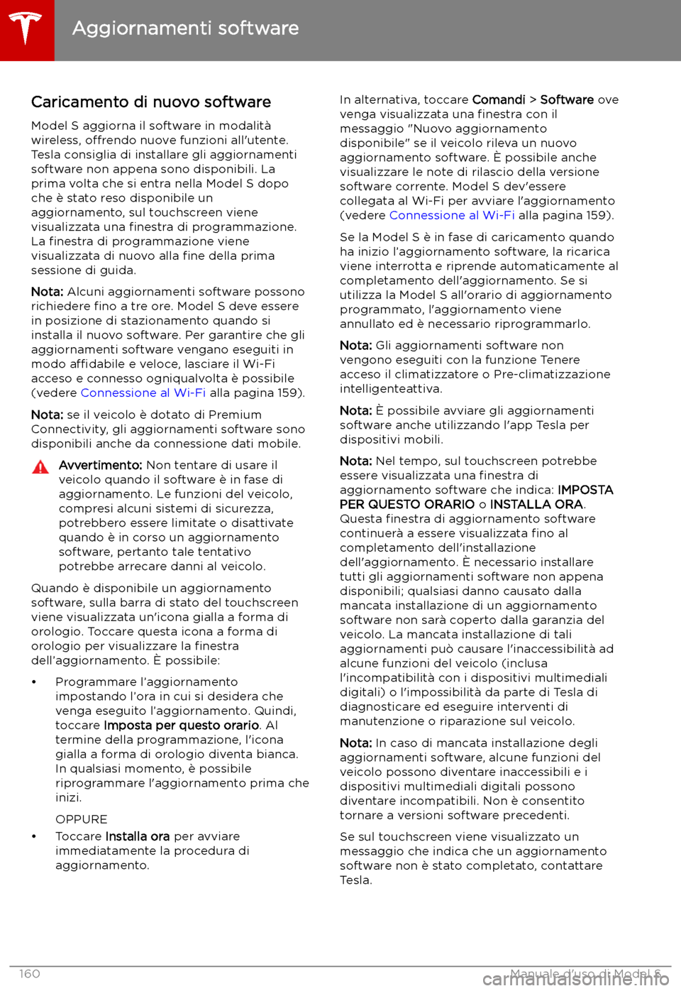 TESLA MODEL S 2019 Manuale del proprietario (in Italian) Aggiornamenti software
Caricamento di nuovo software Model S aggiorna il software in modalit TESLA MODEL S 2019 Manuale del proprietario (in Italian) Aggiornamenti software
Caricamento di nuovo software Model S aggiorna il software in modalit