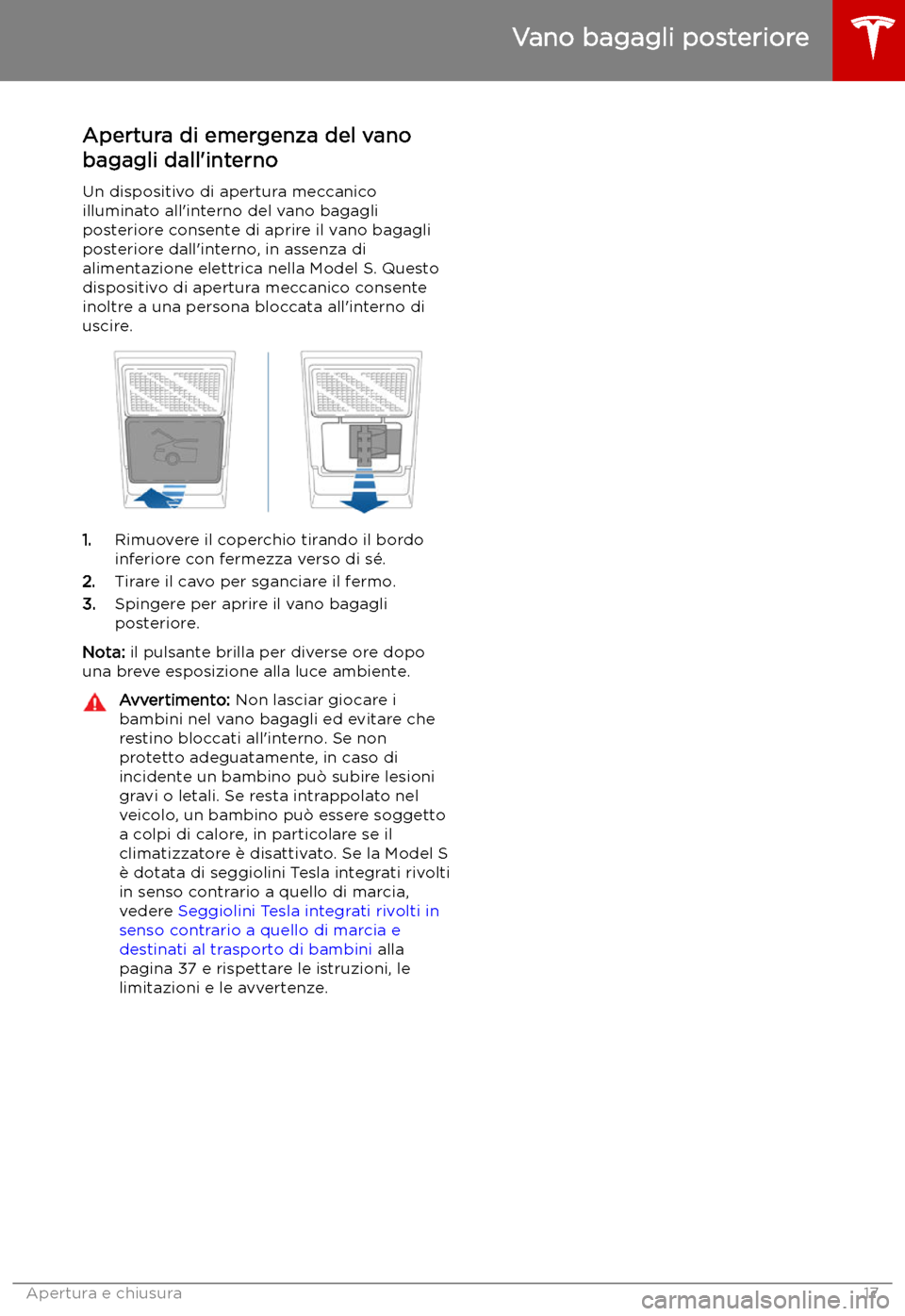 TESLA MODEL S 2019 Manuale del proprietario (in Italian) Apertura di emergenza del vano
bagagli dall TESLA MODEL S 2019 Manuale del proprietario (in Italian) Apertura di emergenza del vano
bagagli dall