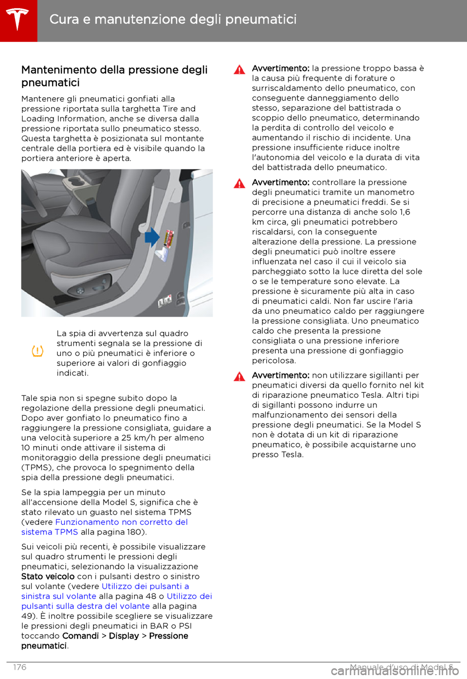 TESLA MODEL S 2019 Manuale del proprietario (in Italian) Cura e manutenzione degli pneumatici
Mantenimento della pressione degli
pneumatici
Mantenere gli pneumatici gon TESLA MODEL S 2019 Manuale del proprietario (in Italian) Cura e manutenzione degli pneumatici
Mantenimento della pressione degli
pneumatici
Mantenere gli pneumatici gon