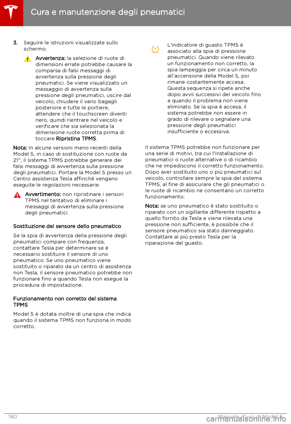 TESLA MODEL S 2019 Manuale del proprietario (in Italian) 3.Seguire le istruzioni visualizzate sullo
schermo.Avvertenza: la selezione di ruote di
dimensioni errate potrebbe causare la
comparsa di falsi messaggi di
avvertenza sulla pressione degli
pneumatici TESLA MODEL S 2019 Manuale del proprietario (in Italian) 3.Seguire le istruzioni visualizzate sullo
schermo.Avvertenza: la selezione di ruote di
dimensioni errate potrebbe causare la
comparsa di falsi messaggi di
avvertenza sulla pressione degli
pneumatici