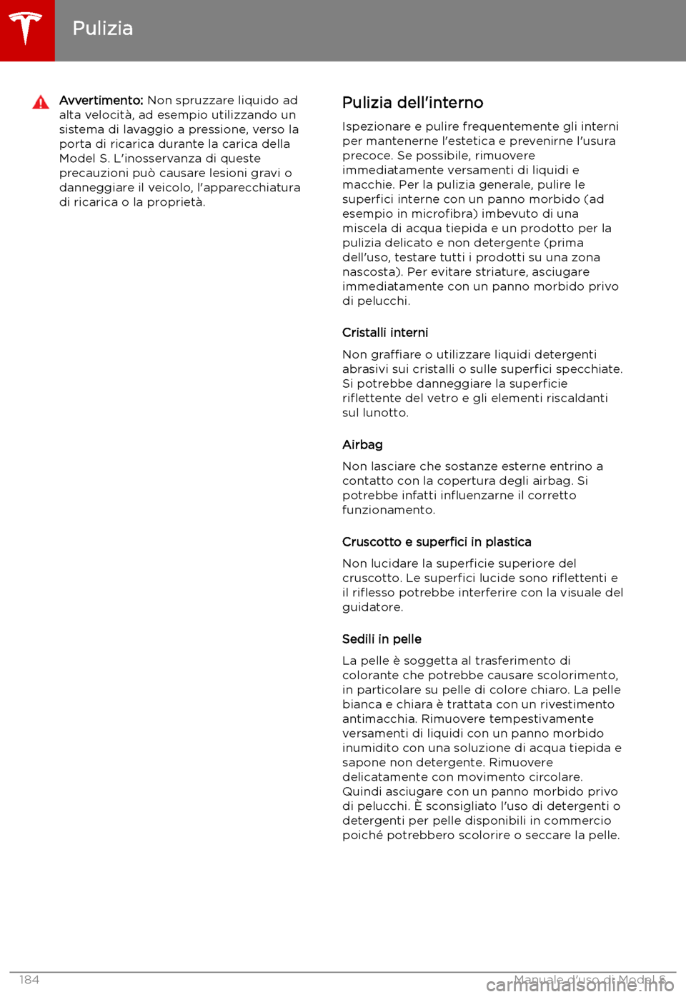 TESLA MODEL S 2019 Manuale del proprietario (in Italian) Avvertimento: Non spruzzare liquido ad
alta velocit TESLA MODEL S 2019 Manuale del proprietario (in Italian) Avvertimento: Non spruzzare liquido ad
alta velocit