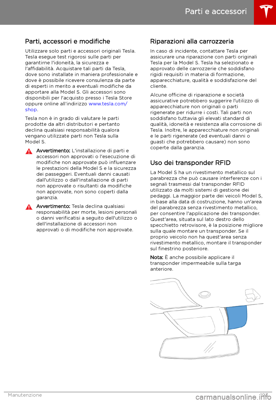 TESLA MODEL S 2019  Manuale del proprietario (in Italian) Parti e accessori
Parti, accessori e  modi
