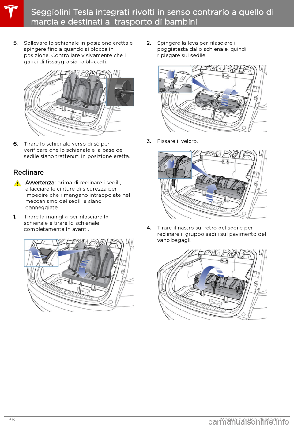 TESLA MODEL S 2019 Manuale del proprietario (in Italian) 5.Sollevare lo schienale in posizione eretta e
spingere TESLA MODEL S 2019 Manuale del proprietario (in Italian) 5.Sollevare lo schienale in posizione eretta e
spingere