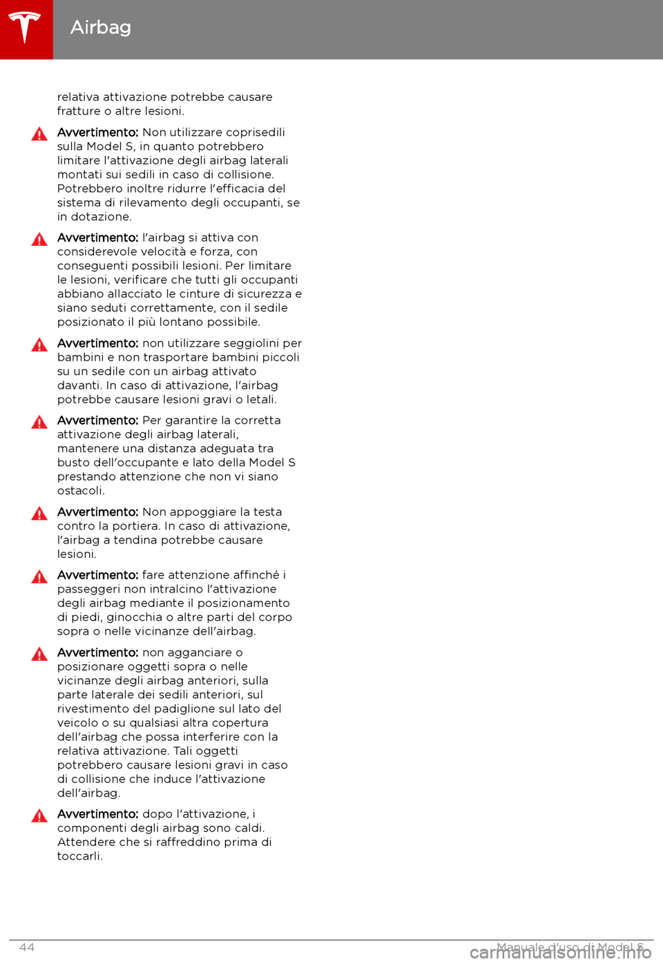 TESLA MODEL S 2019  Manuale del proprietario (in Italian) relativa attivazione potrebbe causare
fratture o altre lesioni.Avvertimento:  Non utilizzare coprisedili
sulla Model S, in quanto potrebbero limitare l