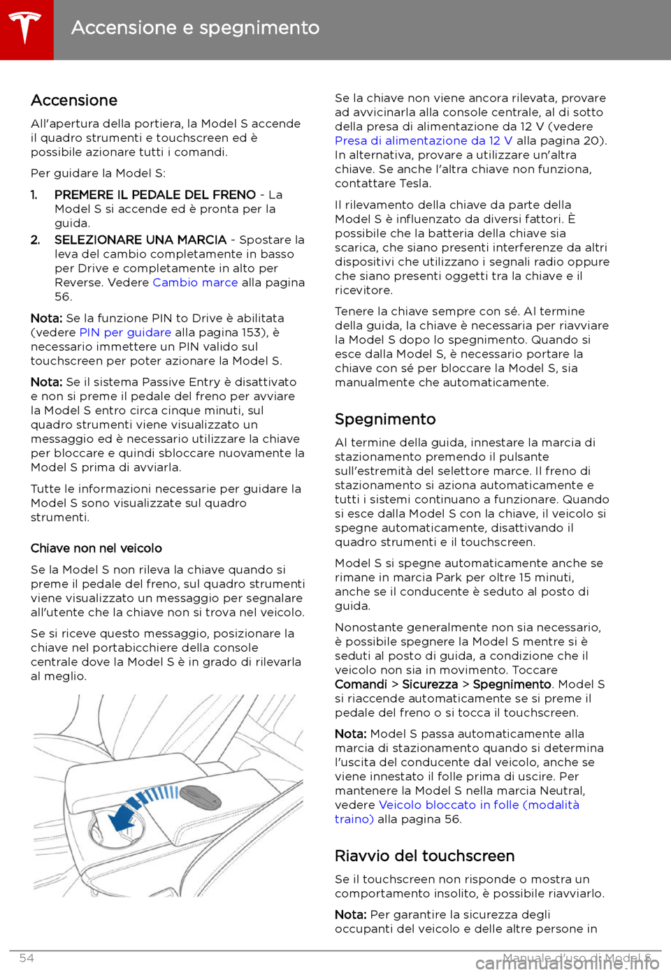 TESLA MODEL S 2019 Manuale del proprietario (in Italian) Accensione e spegnimento
Accensione
All TESLA MODEL S 2019 Manuale del proprietario (in Italian) Accensione e spegnimento
Accensione
All