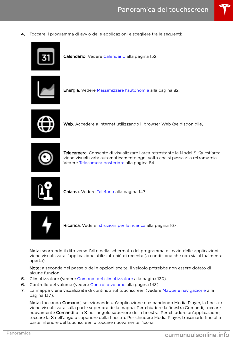 TESLA MODEL S 2019 Manuale del proprietario (in Italian) 4.Toccare il programma di avvio delle applicazioni e scegliere tra le seguenti:
Calendario . Vedere Calendario alla pagina 152.Energia. Vedere Massimizzare l TESLA MODEL S 2019 Manuale del proprietario (in Italian) 4.Toccare il programma di avvio delle applicazioni e scegliere tra le seguenti:
Calendario . Vedere Calendario alla pagina 152.Energia. Vedere Massimizzare l