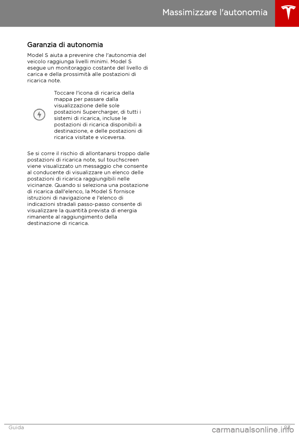 TESLA MODEL S 2019 Manuale del proprietario (in Italian) Garanzia di autonomia
Model S aiuta a prevenire che l TESLA MODEL S 2019 Manuale del proprietario (in Italian) Garanzia di autonomia
Model S aiuta a prevenire che l