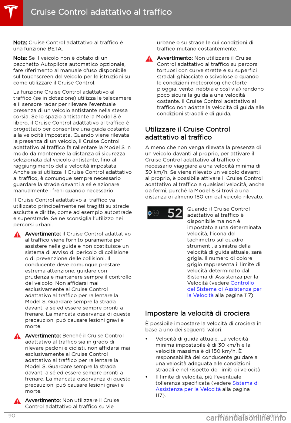 TESLA MODEL S 2019 Manuale del proprietario (in Italian) Cruise Control adattativo al
tra TESLA MODEL S 2019 Manuale del proprietario (in Italian) Cruise Control adattativo al
tra