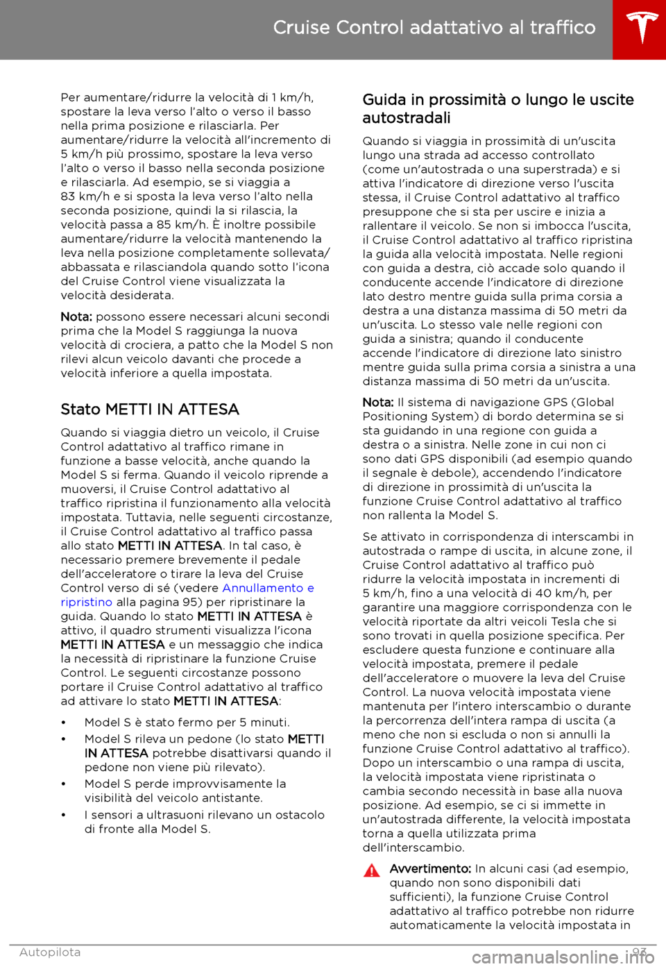 TESLA MODEL S 2019 Manuale del proprietario (in Italian) Per aumentare/ridurre la velocit TESLA MODEL S 2019 Manuale del proprietario (in Italian) Per aumentare/ridurre la velocit