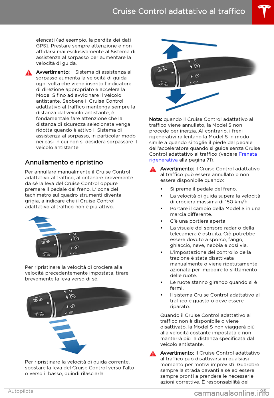 TESLA MODEL S 2019 Manuale del proprietario (in Italian) elencati (ad esempio, la perdita dei dati
GPS). Prestare sempre attenzione e non
a TESLA MODEL S 2019 Manuale del proprietario (in Italian) elencati (ad esempio, la perdita dei dati
GPS). Prestare sempre attenzione e non
a
