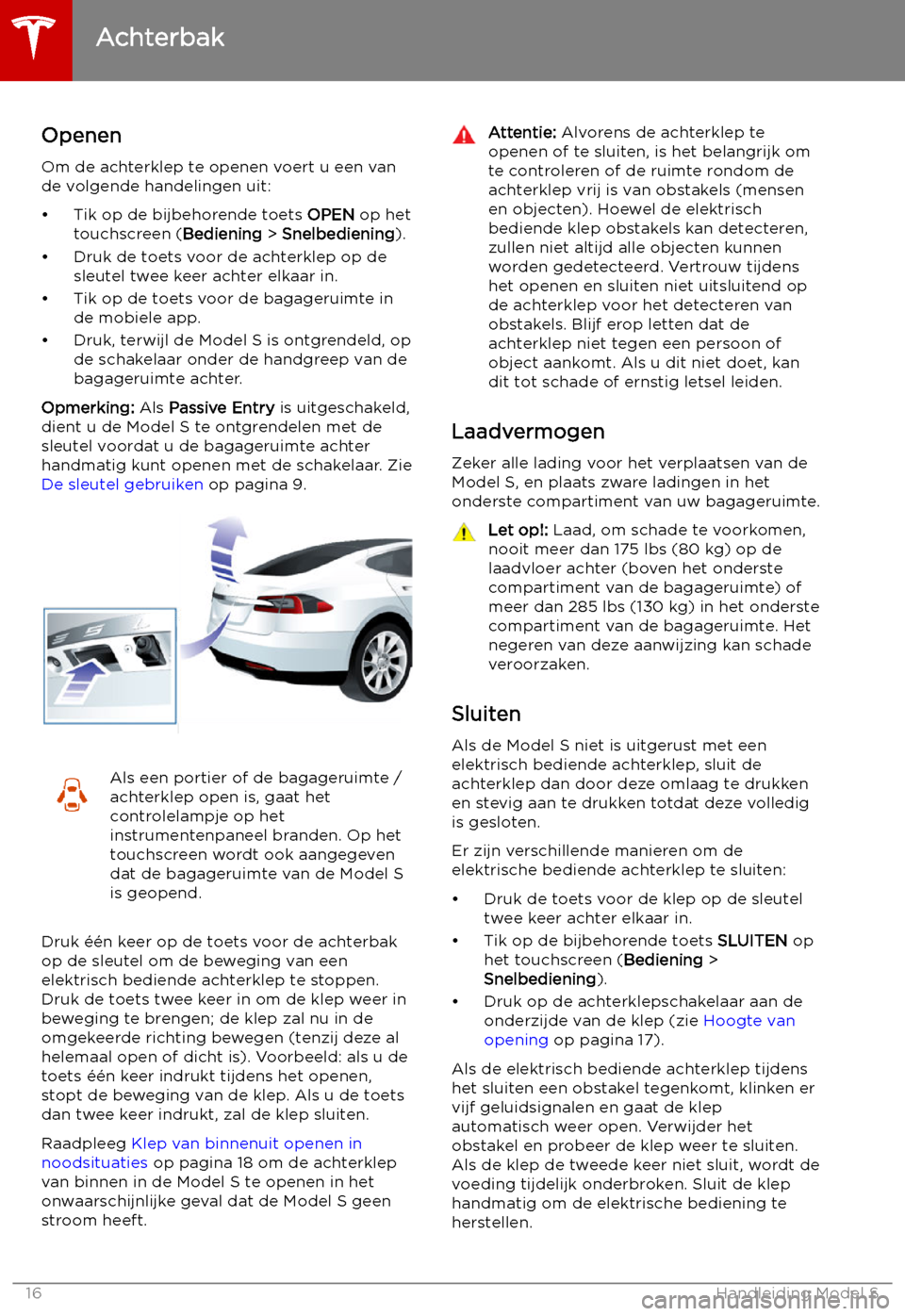 TESLA MODEL S 2019  Handleiding (in Dutch) Achterbak
Openen
Om de achterklep te openen voert u een van
de volgende handelingen uit:

