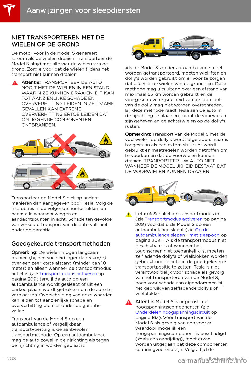 TESLA MODEL S 2019 Handleiding (in Dutch) Aanwijzingen voor sleepdiensten
NIET TRANSPORTEREN MET DE
WIELEN OP DE GROND
De motor v TESLA MODEL S 2019 Handleiding (in Dutch) Aanwijzingen voor sleepdiensten
NIET TRANSPORTEREN MET DE
WIELEN OP DE GROND
De motor v