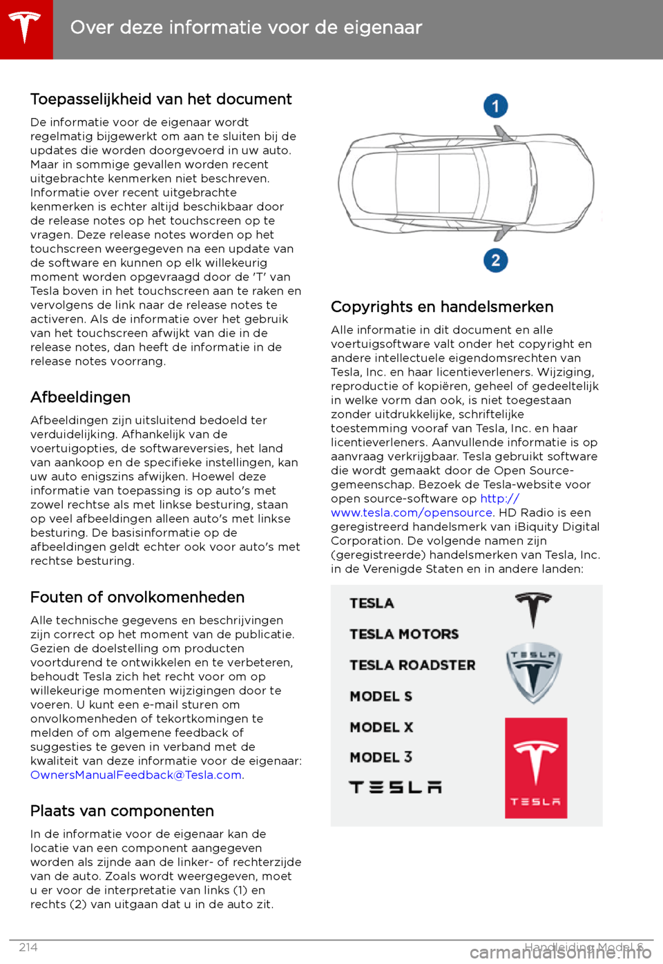 TESLA MODEL S 2019  Handleiding (in Dutch) Over deze informatie voor de eigenaar
Toepasselijkheid van het document De informatie voor de eigenaar wordtregelmatig bijgewerkt om aan te sluiten bij deupdates die worden doorgevoerd in uw auto.
Maa
