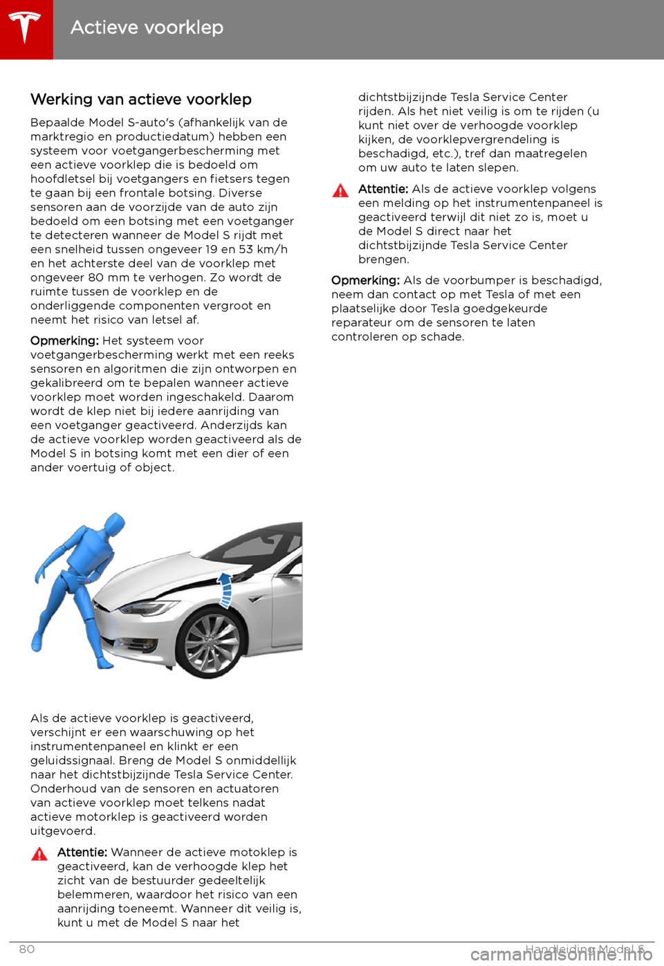 TESLA MODEL S 2019  Handleiding (in Dutch) Actieve voorklep
Werking van actieve voorklep Bepaalde Model S-auto