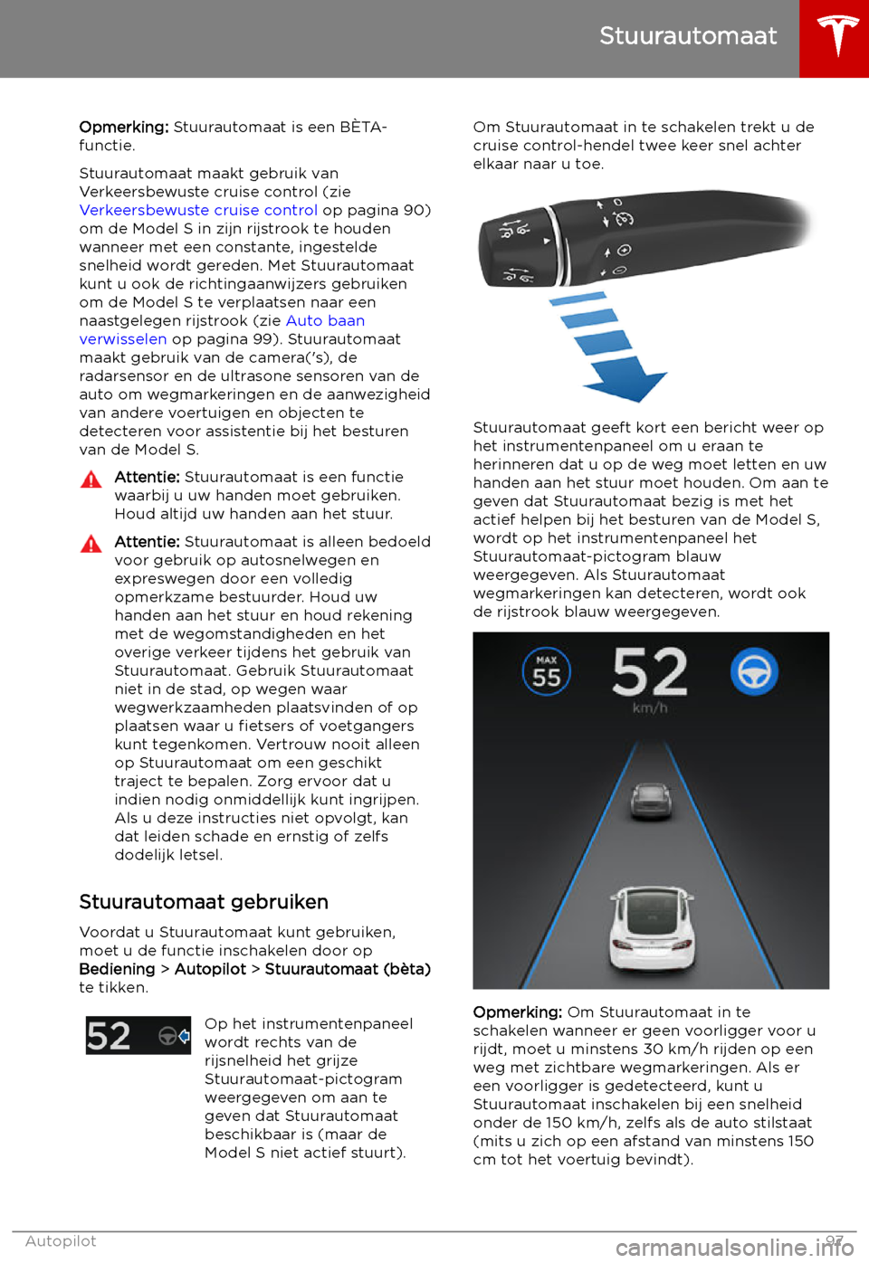 TESLA MODEL S 2019 Handleiding (in Dutch) Stuurautomaat
Opmerking: Stuurautomaat is een B TESLA MODEL S 2019 Handleiding (in Dutch) Stuurautomaat
Opmerking: Stuurautomaat is een B