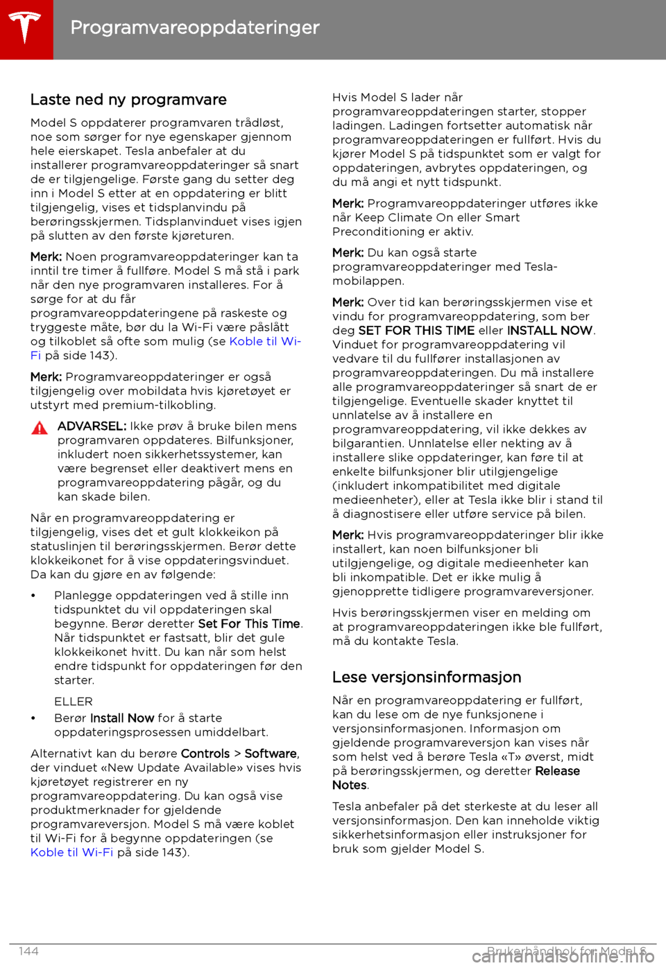 TESLA MODEL S 2019 Brukerhåndbok (in Norwegian) Programvareoppdateringer
Laste ned ny programvare
Model S oppdaterer programvaren trådl TESLA MODEL S 2019 Brukerhåndbok (in Norwegian) Programvareoppdateringer
Laste ned ny programvare
Model S oppdaterer programvaren trådl