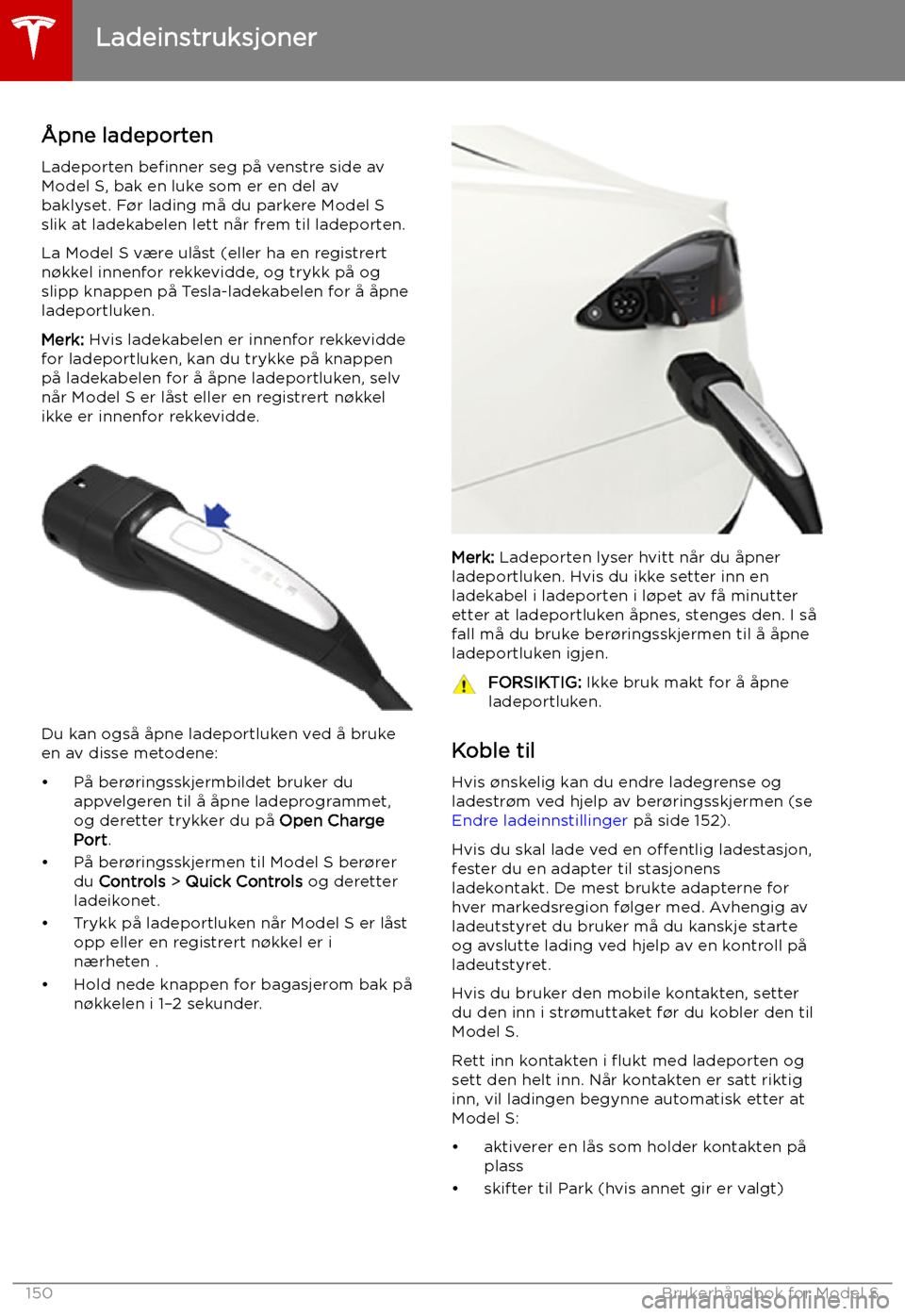 TESLA MODEL S 2019 Brukerhåndbok (in Norwegian) Ladeinstruksjoner
TESLA MODEL S 2019 Brukerhåndbok (in Norwegian) Ladeinstruksjoner