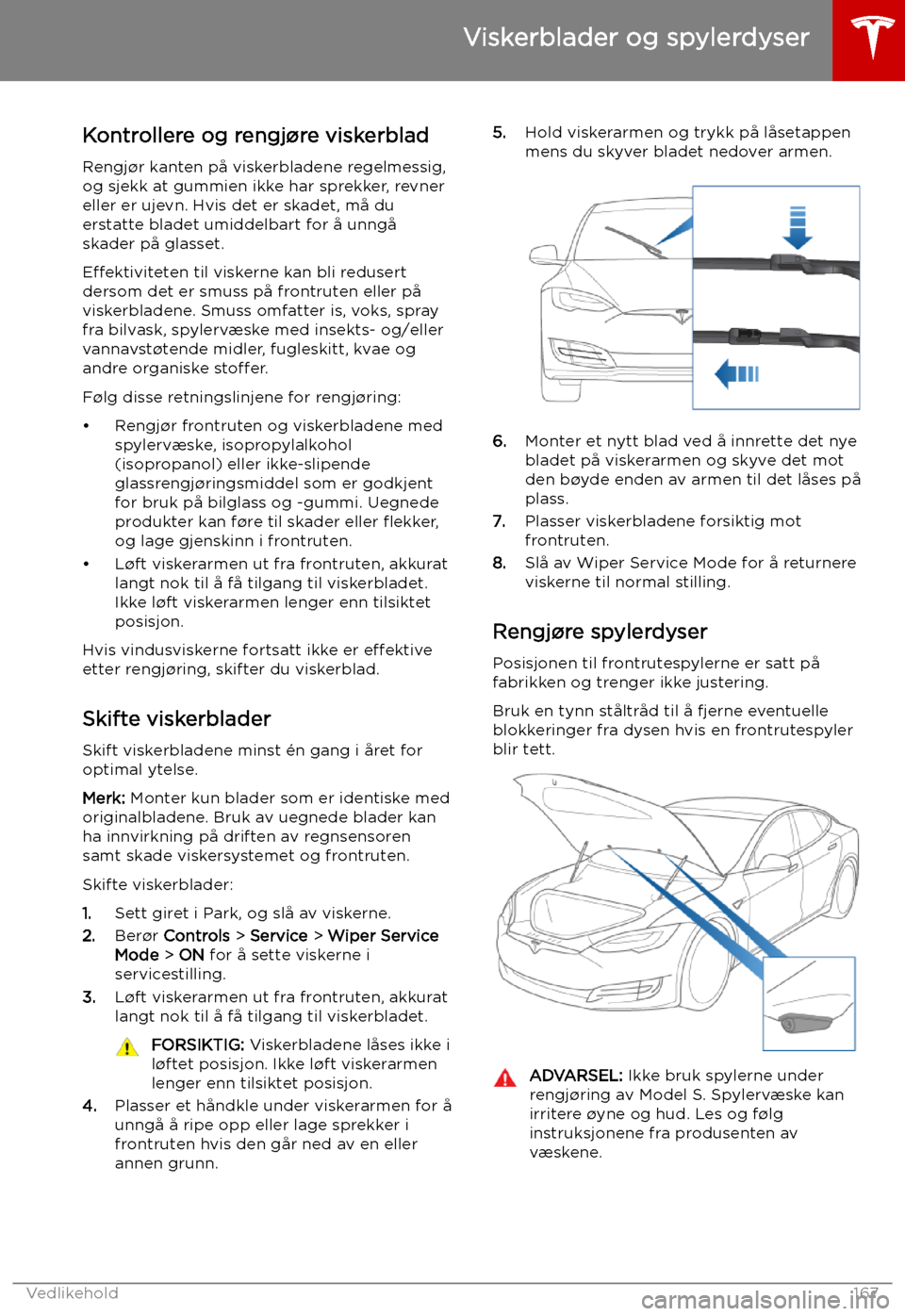 TESLA MODEL S 2019 Brukerhåndbok (in Norwegian) Viskerblader og spylerdyser
Kontrollere og rengj TESLA MODEL S 2019 Brukerhåndbok (in Norwegian) Viskerblader og spylerdyser
Kontrollere og rengj