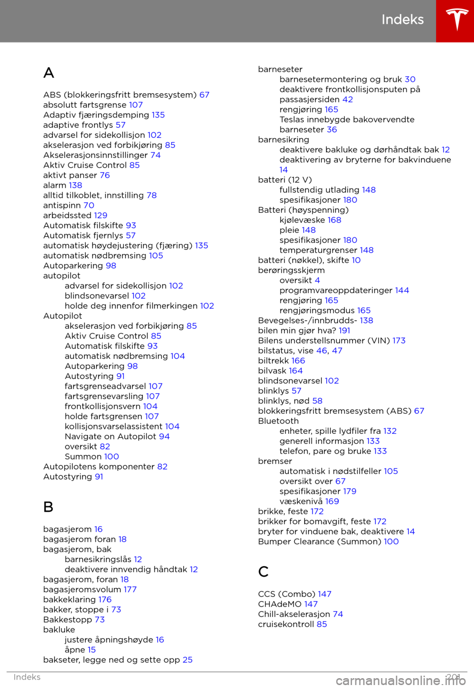 TESLA MODEL S 2019  Brukerhåndbok (in Norwegian) Indeks
A ABS (blokkeringsfritt bremsesystem)  67
absolutt fartsgrense  107
Adaptiv fjæringsdemping  135
adaptive frontlys  57
advarsel for sidekollisjon  102
akselerasjon ved forbikj