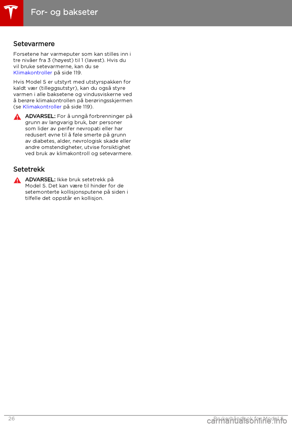 TESLA MODEL S 2019  Brukerhåndbok (in Norwegian) SetevarmereForsetene har varmeputer som kan stilles inn i
tre nivåer fra 3 (h