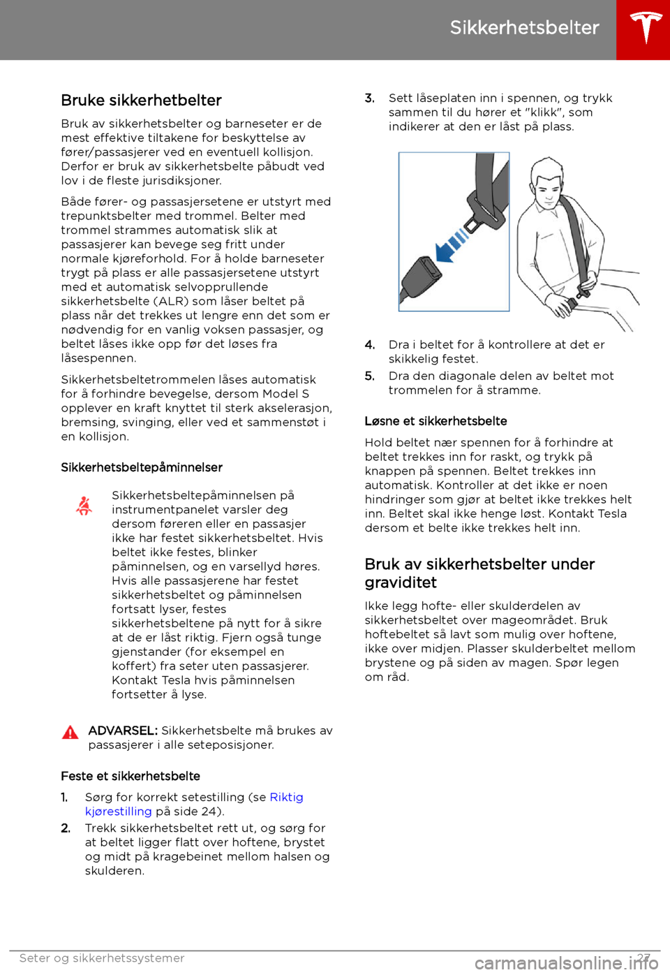TESLA MODEL S 2019  Brukerhåndbok (in Norwegian) Sikkerhetsbelter
Bruke sikkerhetbelter Bruk av sikkerhetsbelter og barneseter er de
mest  effektive  tiltakene for beskyttelse av
f