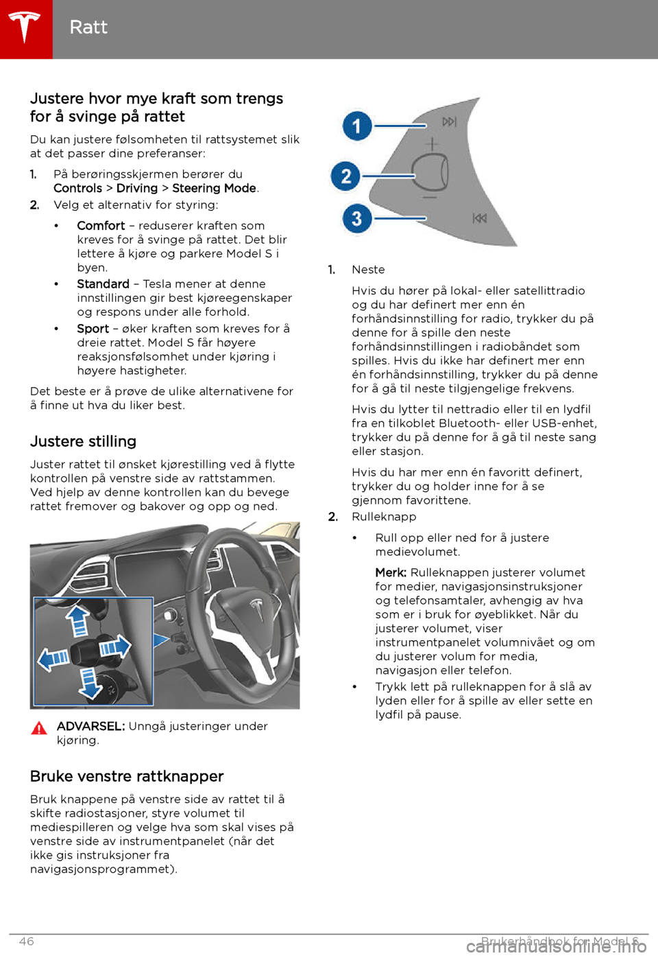TESLA MODEL S 2019 Brukerhåndbok (in Norwegian) Ratt
Justere hvor mye kraft som trengs for å svinge på rattet
Du kan justere f TESLA MODEL S 2019 Brukerhåndbok (in Norwegian) Ratt
Justere hvor mye kraft som trengs for å svinge på rattet
Du kan justere f