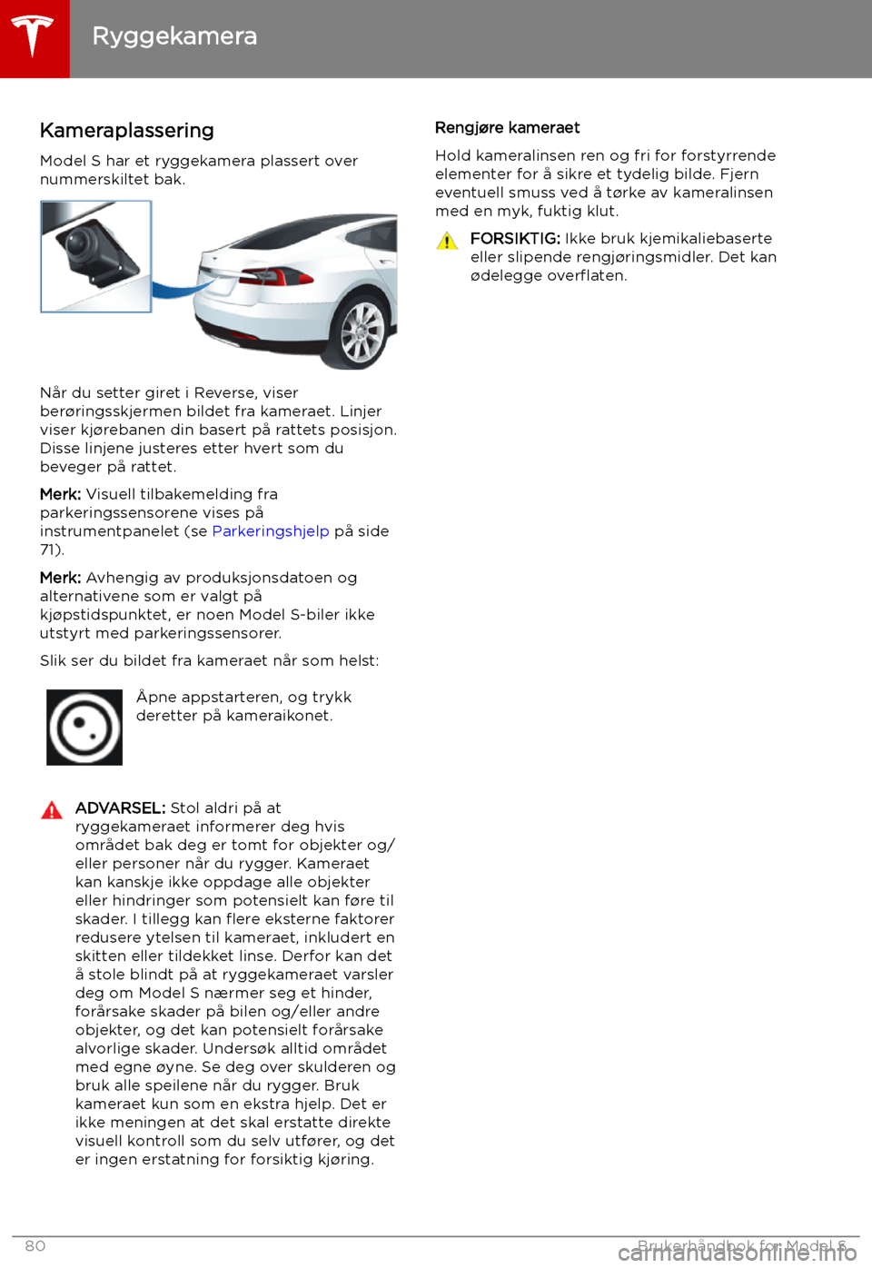 TESLA MODEL S 2019 Brukerhåndbok (in Norwegian) Ryggekamera
Kameraplassering
Model S har et ryggekamera plassert over
nummerskiltet bak.
Når du setter giret i Reverse, viser
ber TESLA MODEL S 2019 Brukerhåndbok (in Norwegian) Ryggekamera
Kameraplassering
Model S har et ryggekamera plassert over
nummerskiltet bak.
Når du setter giret i Reverse, viser
ber