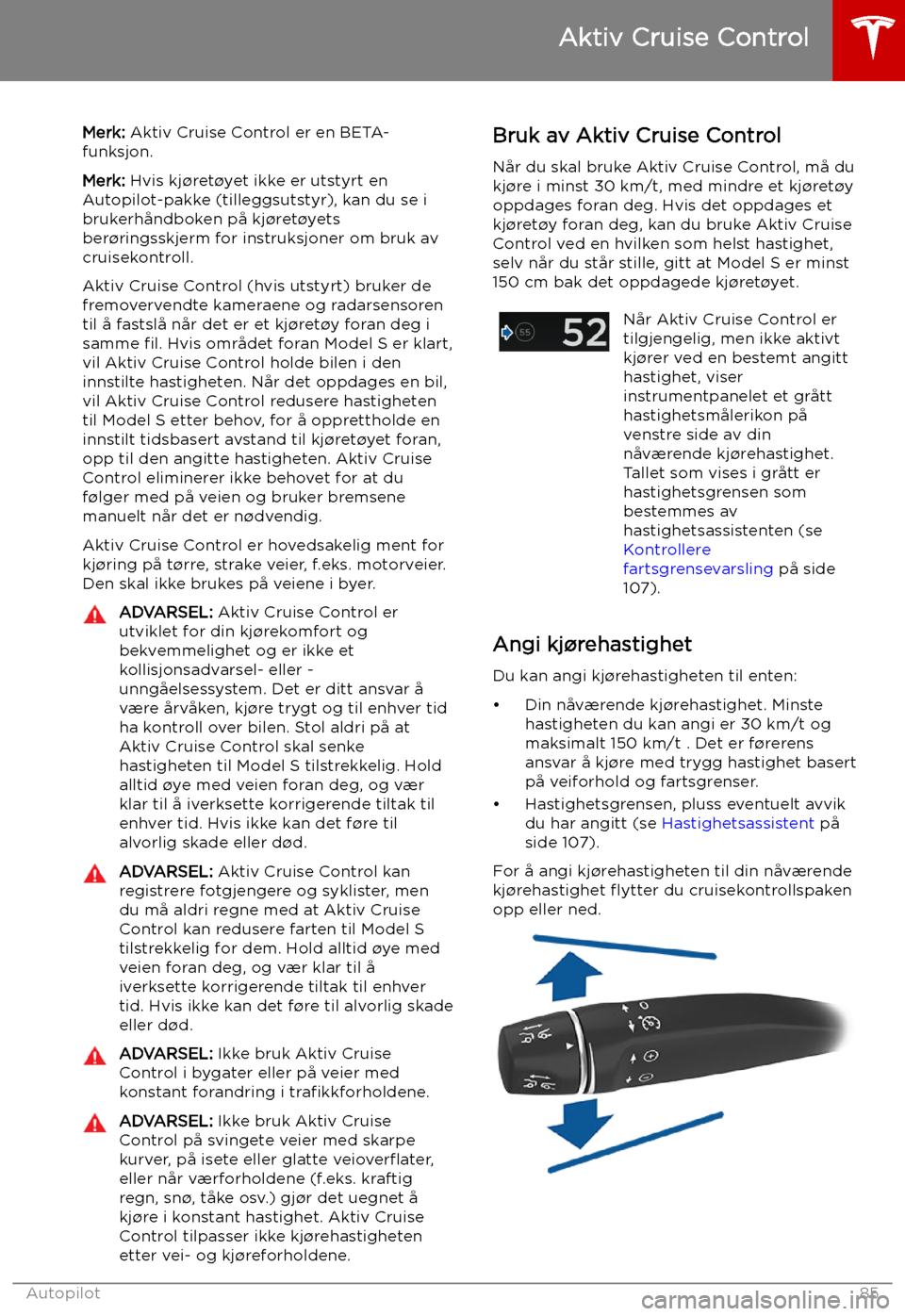 TESLA MODEL S 2019 Brukerhåndbok (in Norwegian) Aktiv Cruise Control
Merk: Aktiv Cruise Control er en BETA-
funksjon.
Merk: Hvis kj TESLA MODEL S 2019 Brukerhåndbok (in Norwegian) Aktiv Cruise Control
Merk: Aktiv Cruise Control er en BETA-
funksjon.
Merk: Hvis kj