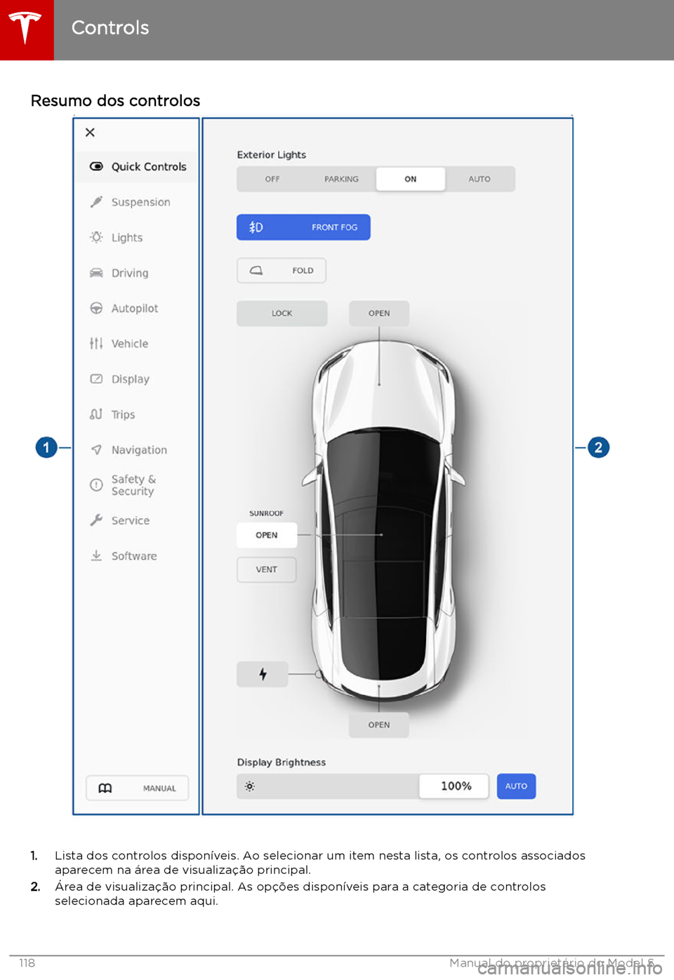 TESLA MODEL S 2019 Manual do proprietário (in Portuguese) Resumo dos controlos
1.Lista dos controlos dispon TESLA MODEL S 2019 Manual do proprietário (in Portuguese) Resumo dos controlos
1.Lista dos controlos dispon